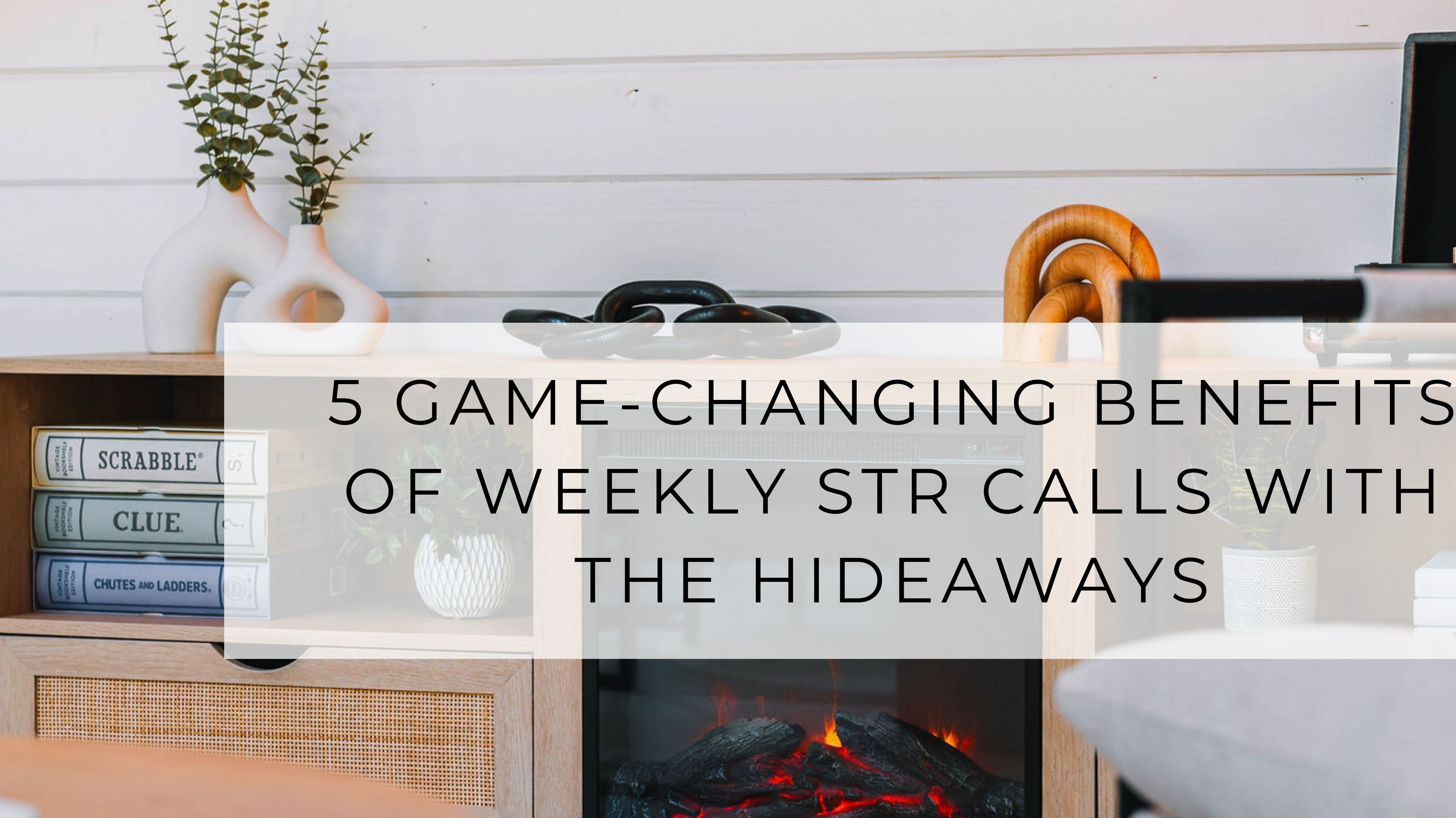 5 Game-Changing Benefits of Weekly STR Calls with The Hideaways