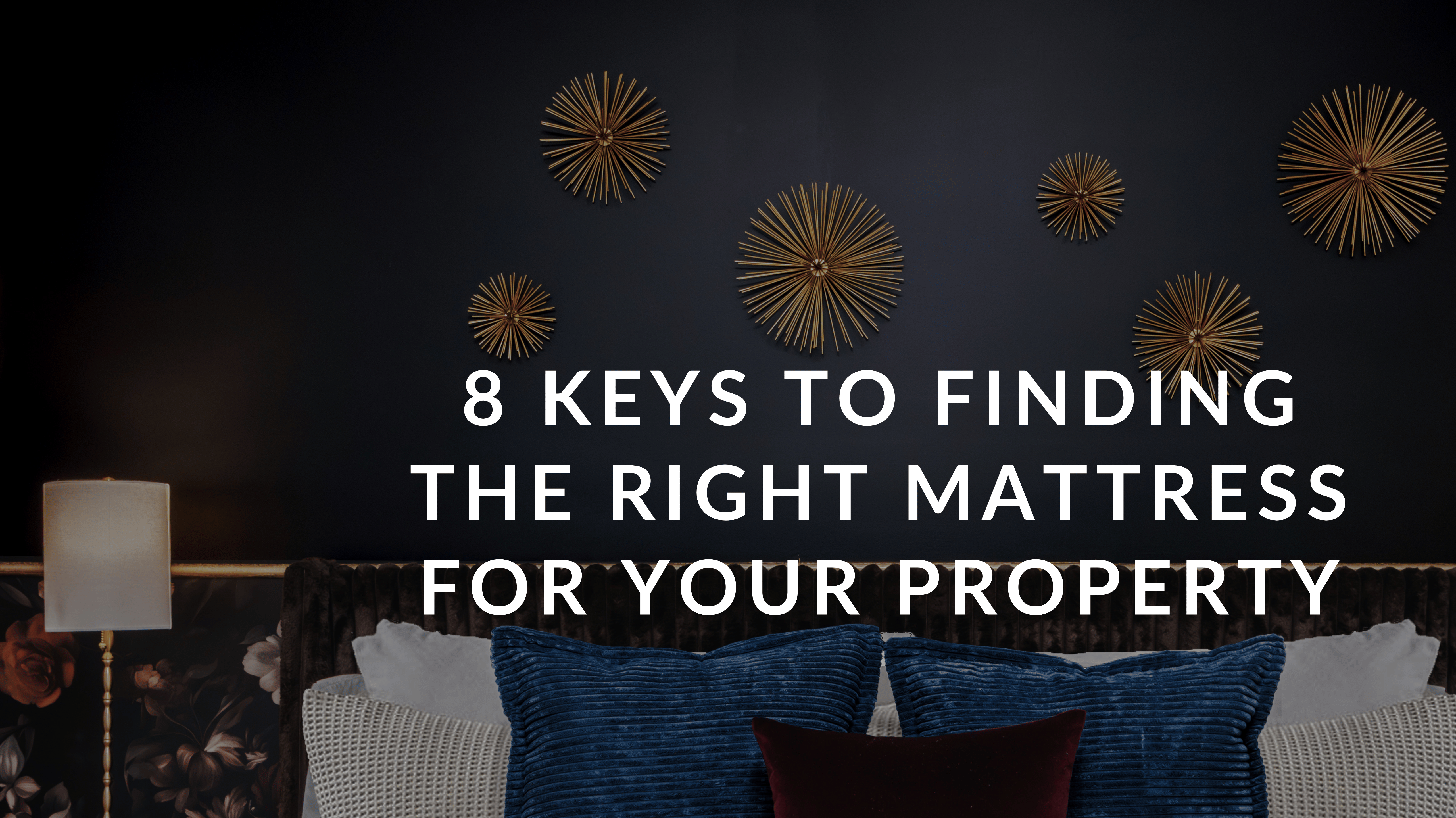 8 Keys to Finding the Right Mattress for your Property