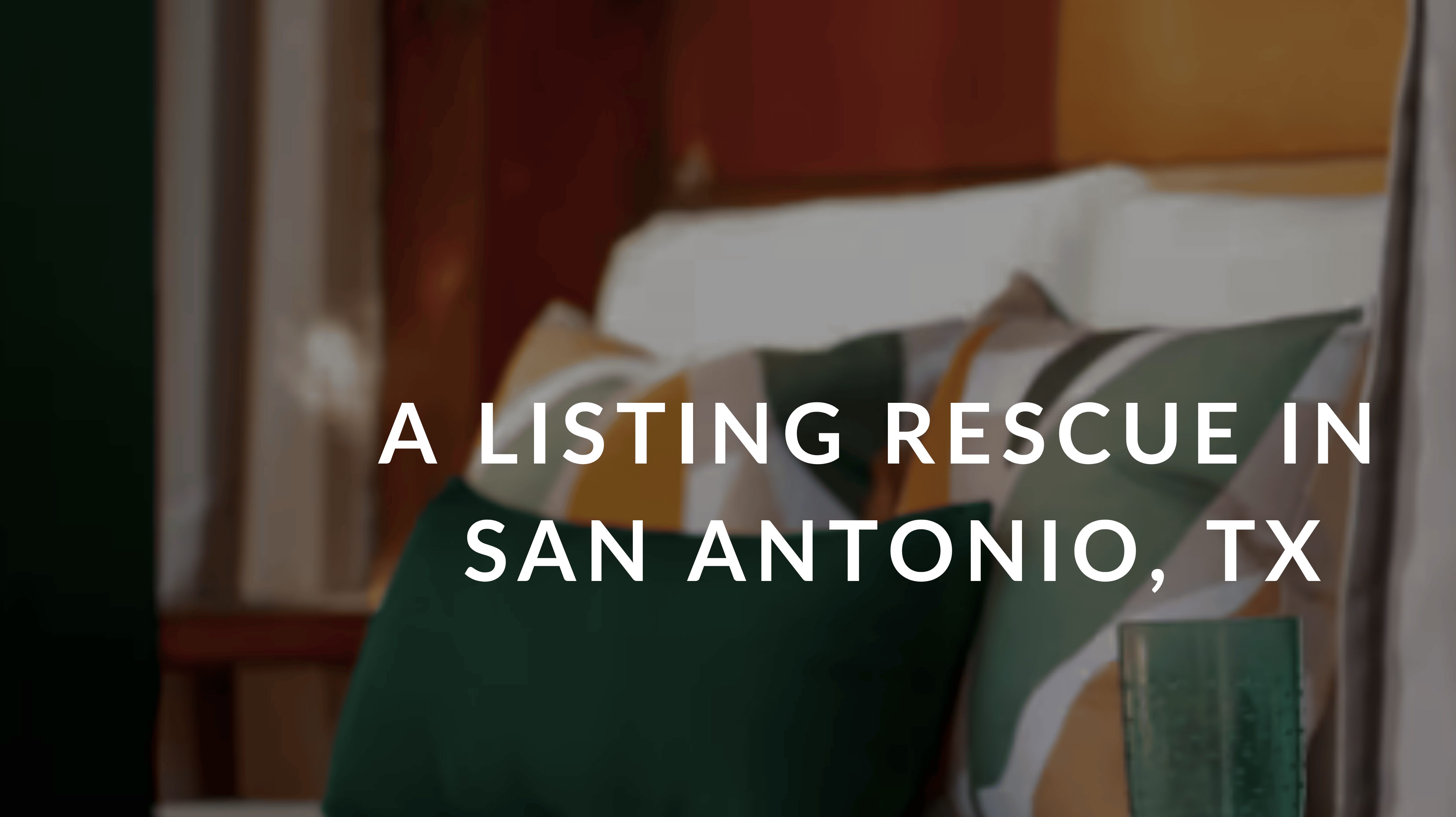 A Listing Rescue in San Antonio, TX
