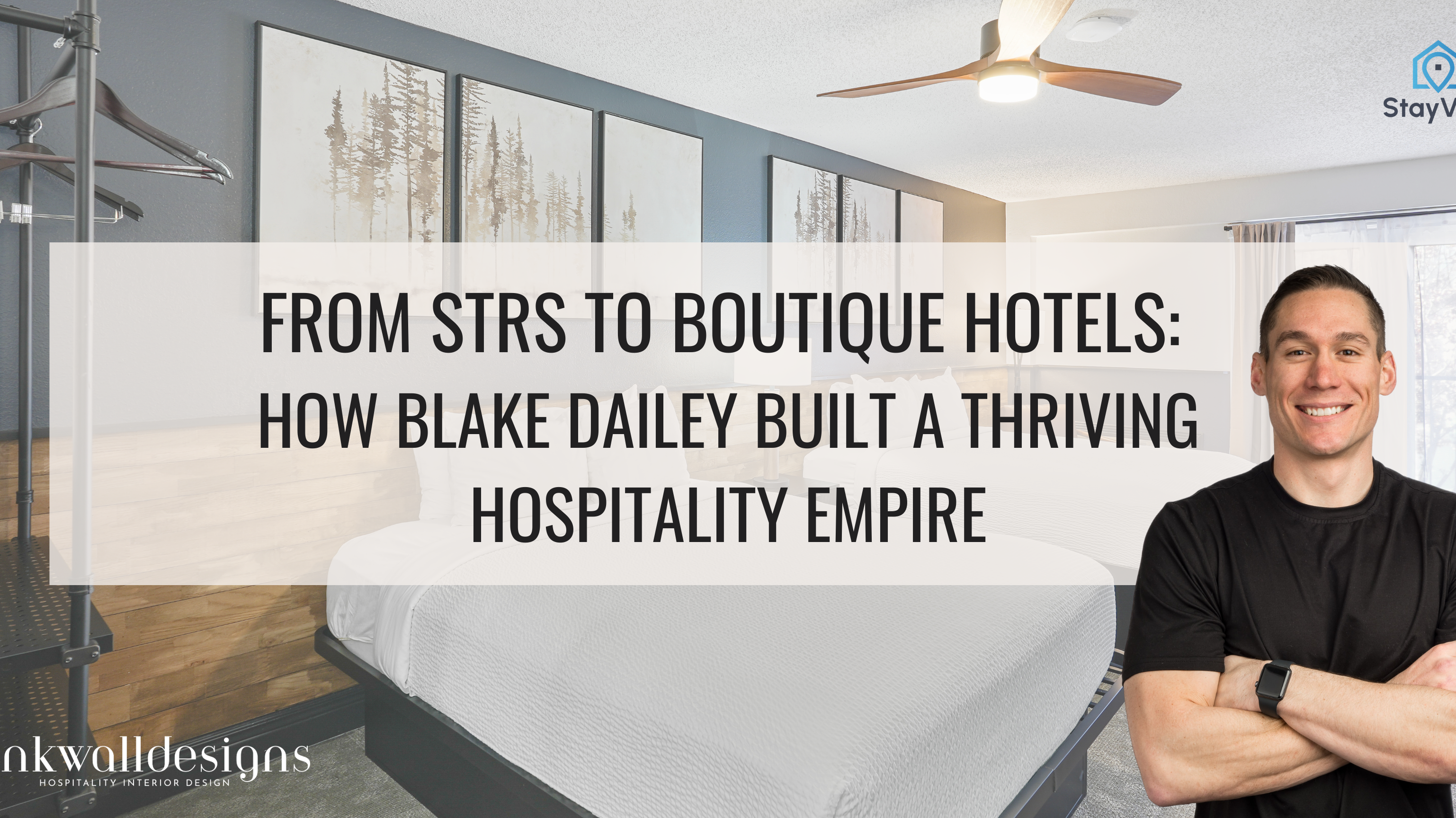 From STRs to Boutique Hotels: How Blake Dailey Built a Thriving Hospitality Empire