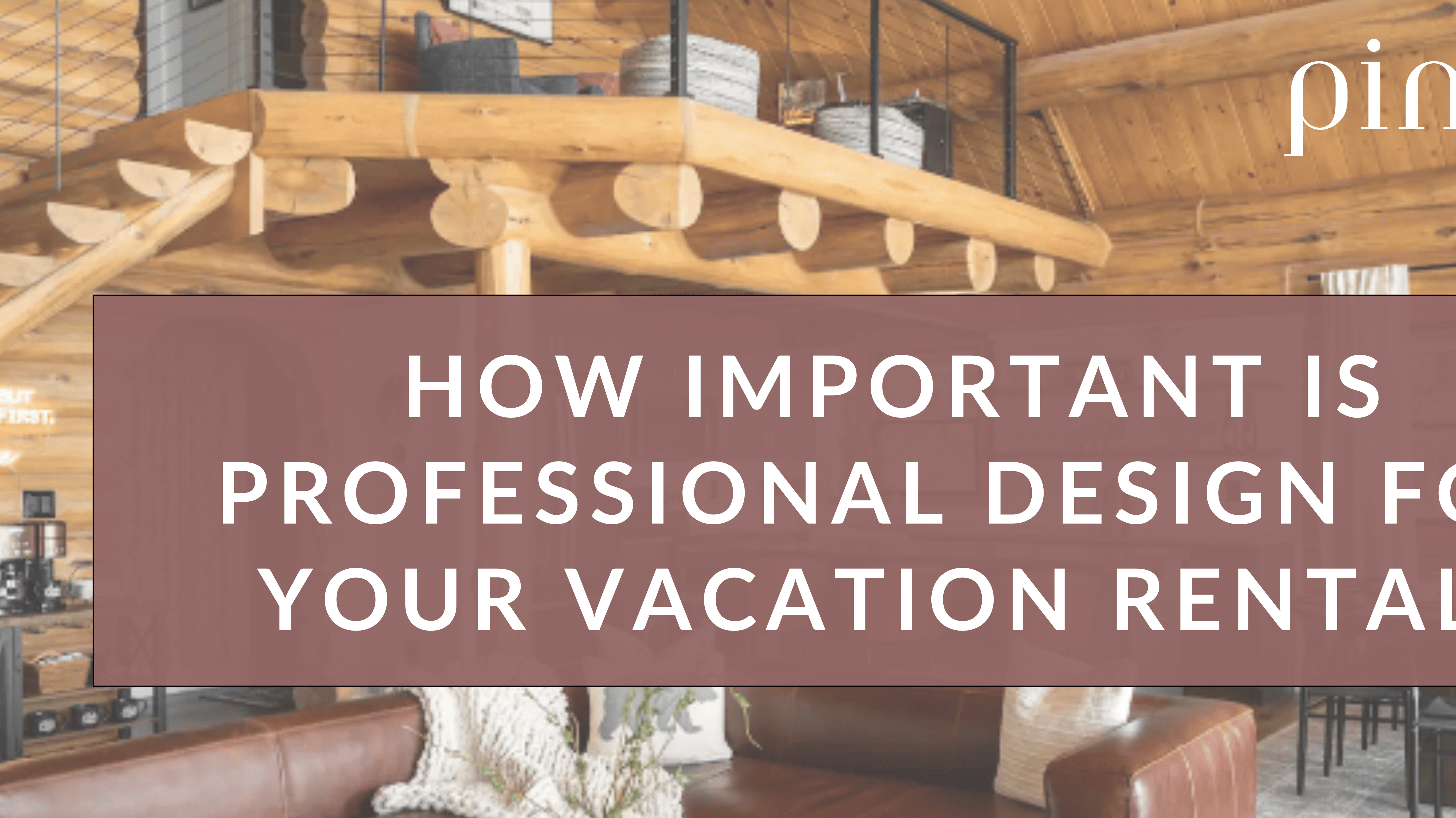 How Important is Professional Design For Your Vacation Rental?
