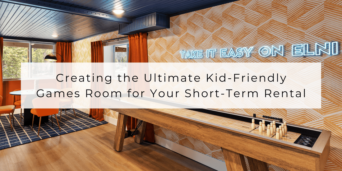 Creating the Ultimate Kid-Friendly Games Room for Your Short-Term Rental