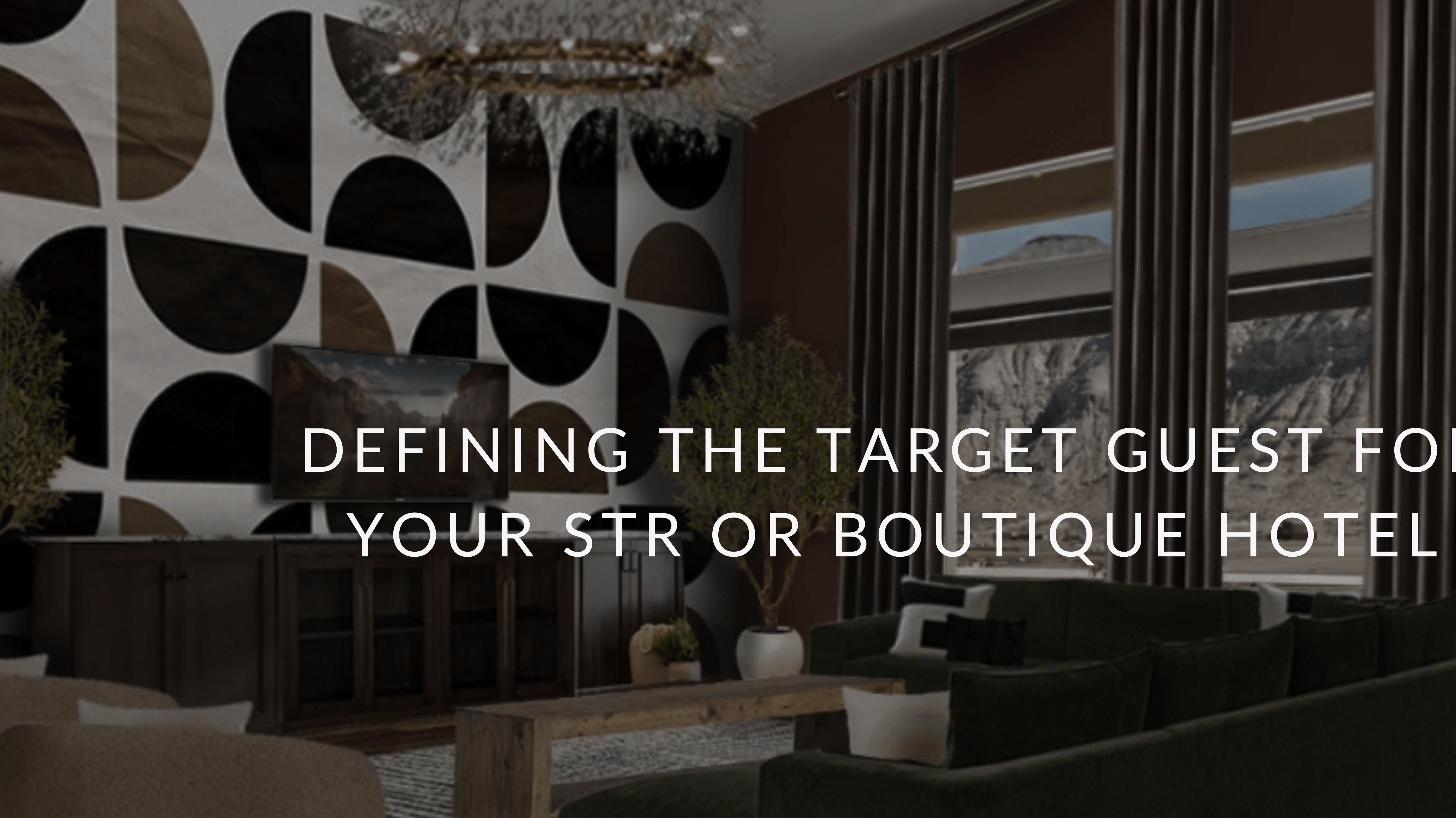 Defining Your Target Guest for Your STR or Boutique Hotel
