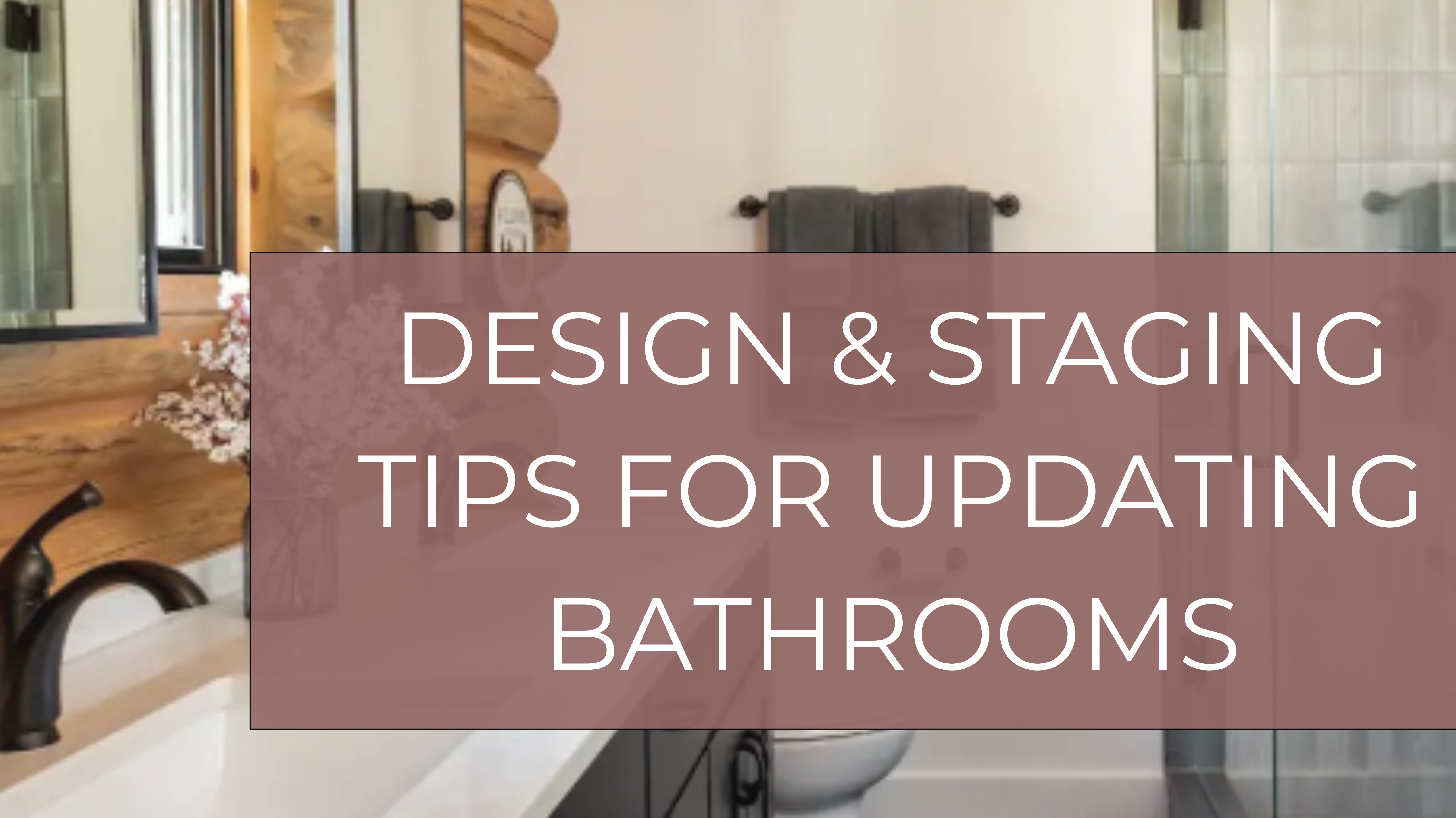 Design & Staging Tips for Updating Bathrooms
