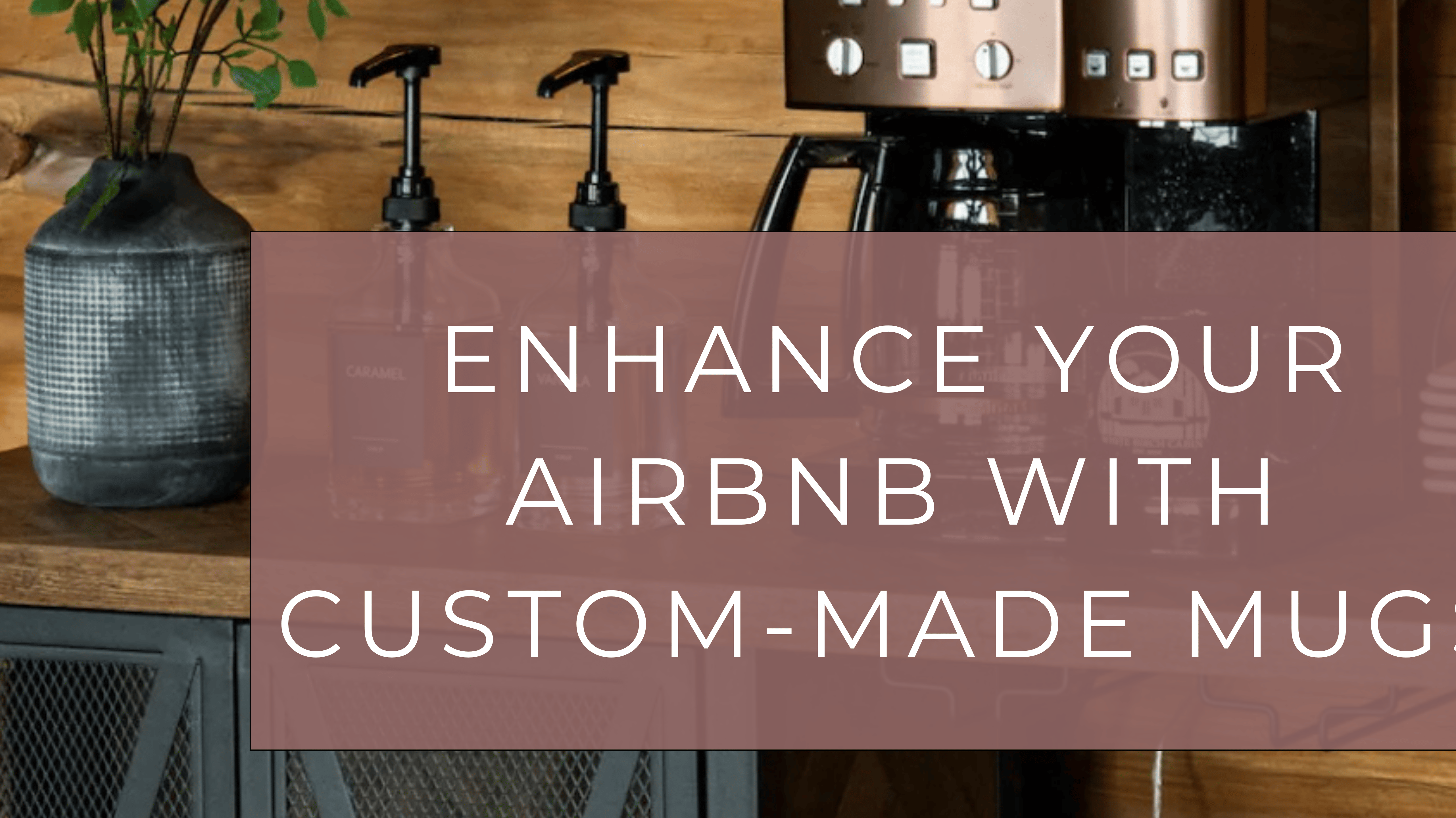 Enhance Your Airbnb with Custom-Made Mugs