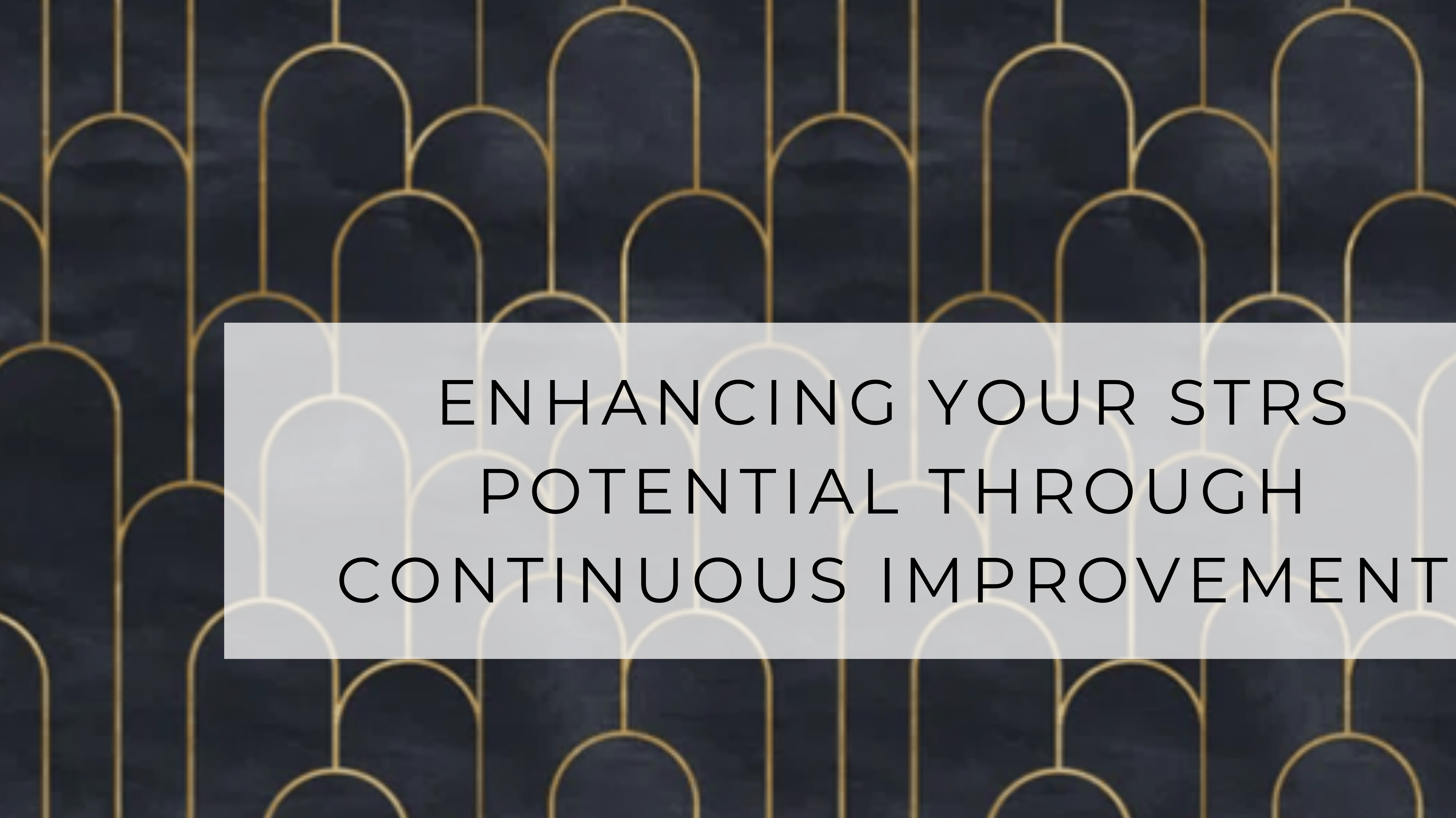 Enhancing Your STRs Potential Through Continuous Improvement
