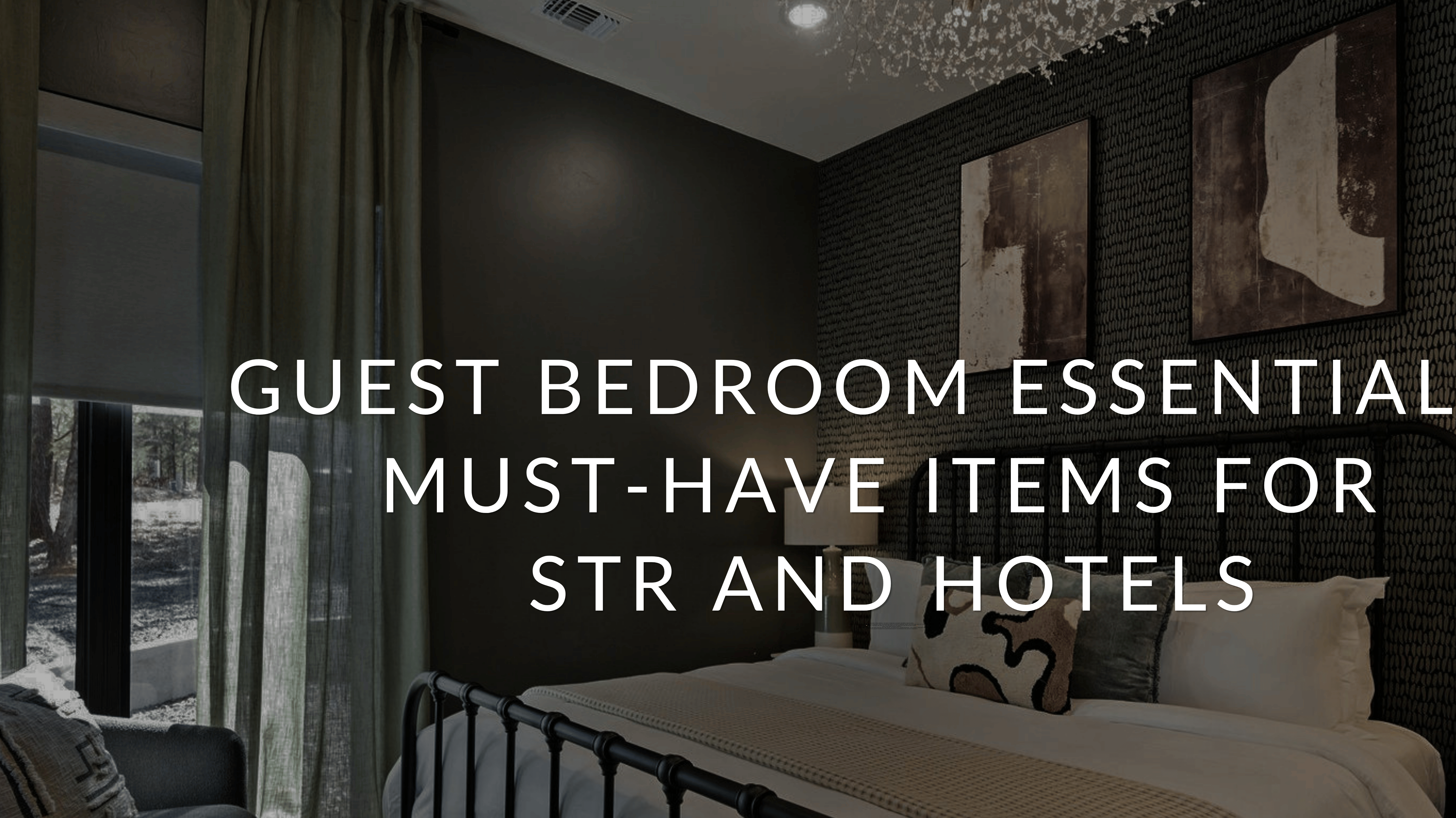 Guest Bedroom Essentials: Must-Have Items for Short-Term Rentals and Hotels