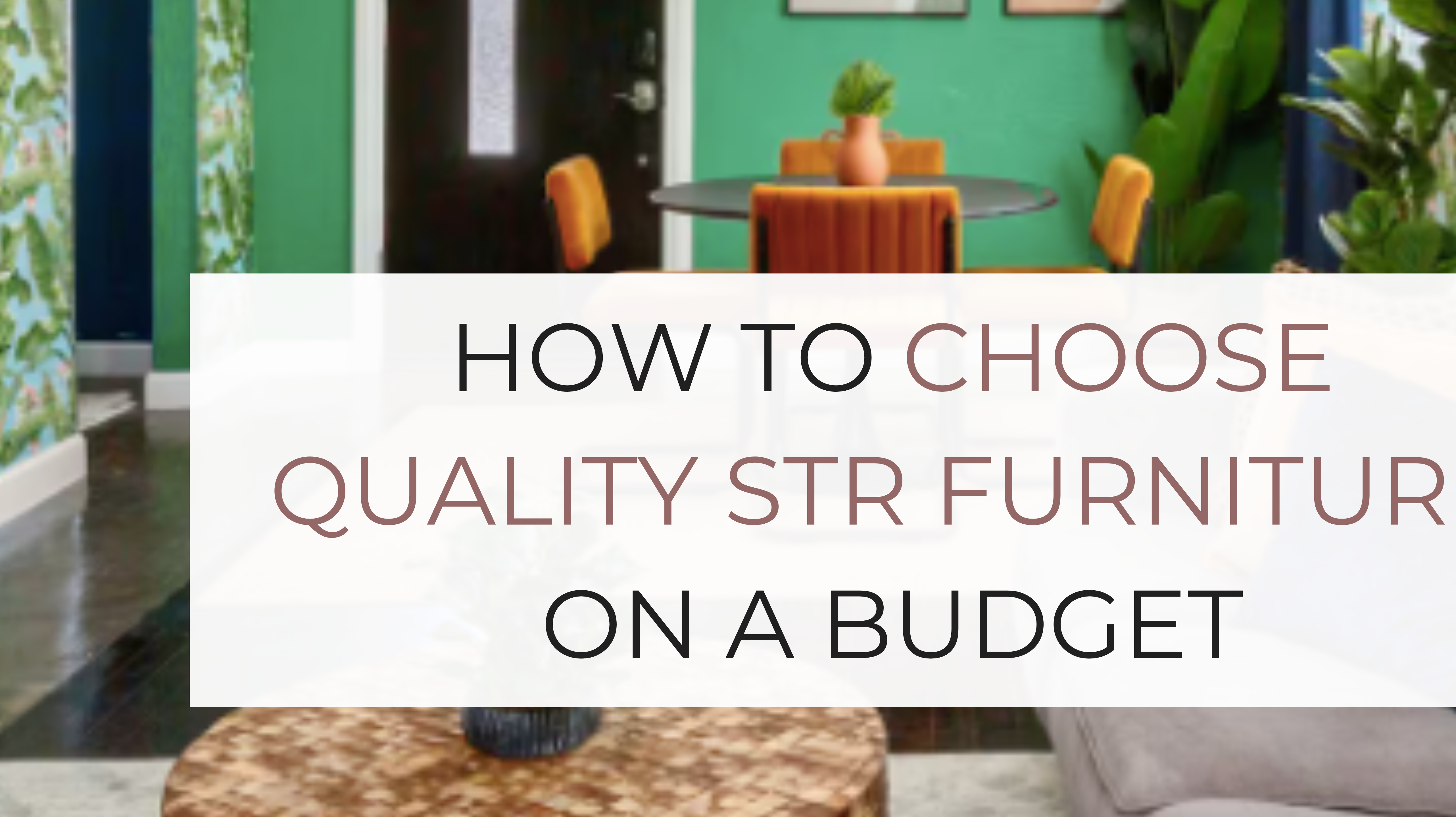 How to Choose Quality Furniture on a Budget