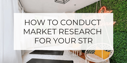 How to Conduct Market Research for Your Short-Term Rental