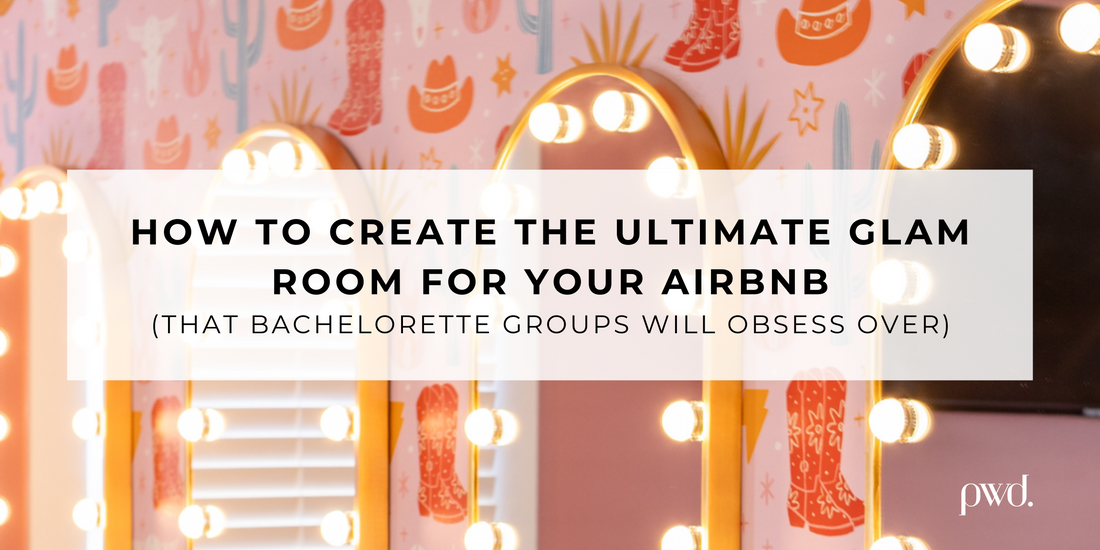 How to Create the Ultimate Glam Room for Your Airbnb (That Bachelorette Groups Will Obsess Over)