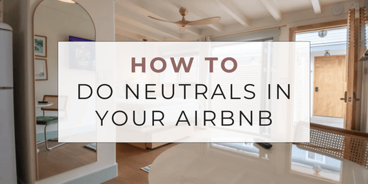 How to Incorporate Neutral Tones in Your Short-Term Rental