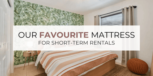 Our Favourite Mattress for Short-Term Rentals