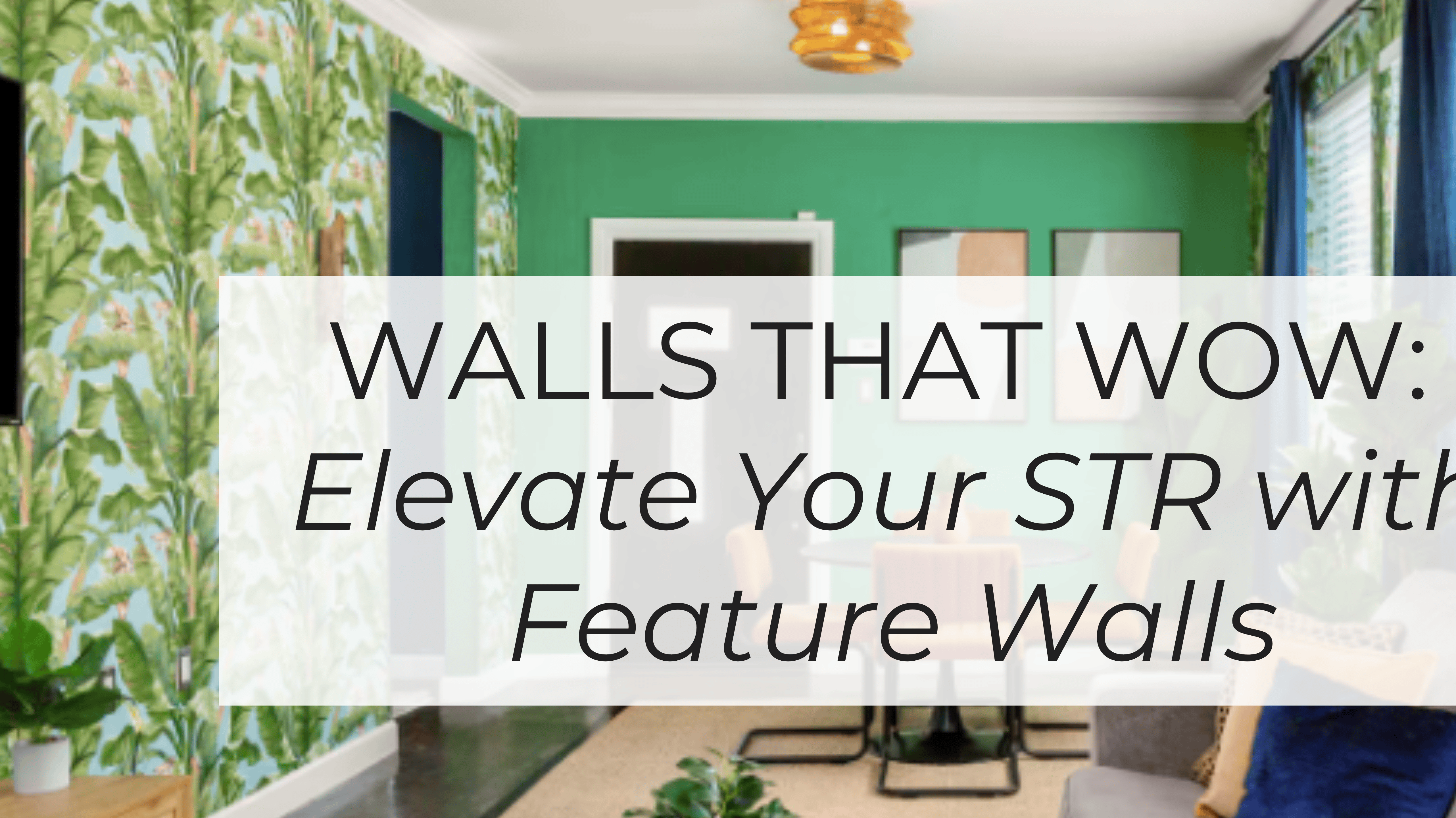 Walls that WOW: Elevating Your Short-Term Rental with Feature Walls