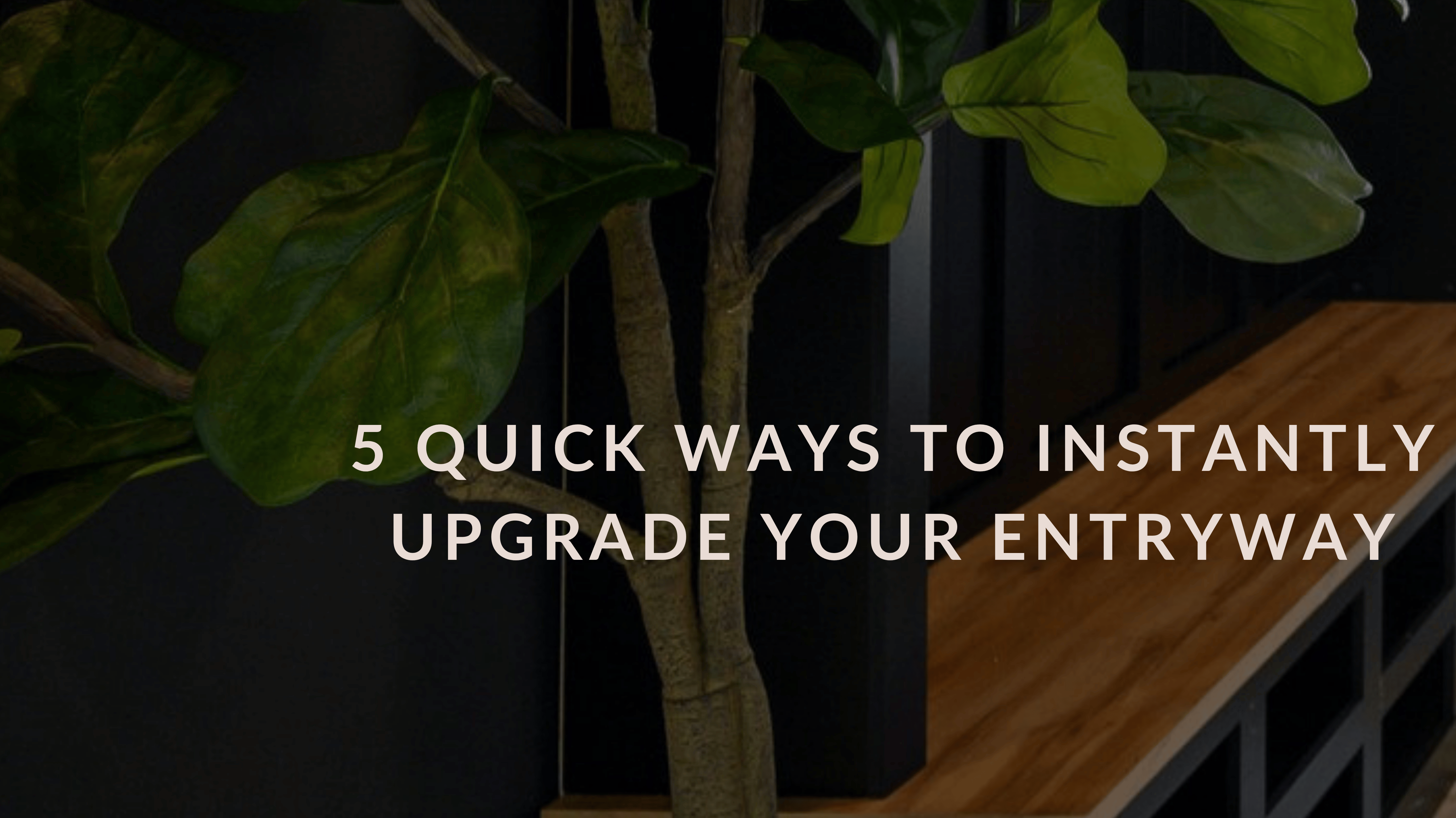 5 Quick Ways to Instantly Upgrade Your Entryway