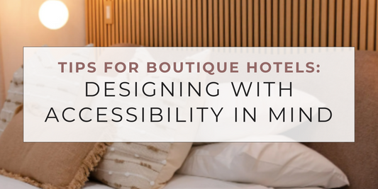 Tips For Boutique Hotels: Designing With Accessibility in Mind