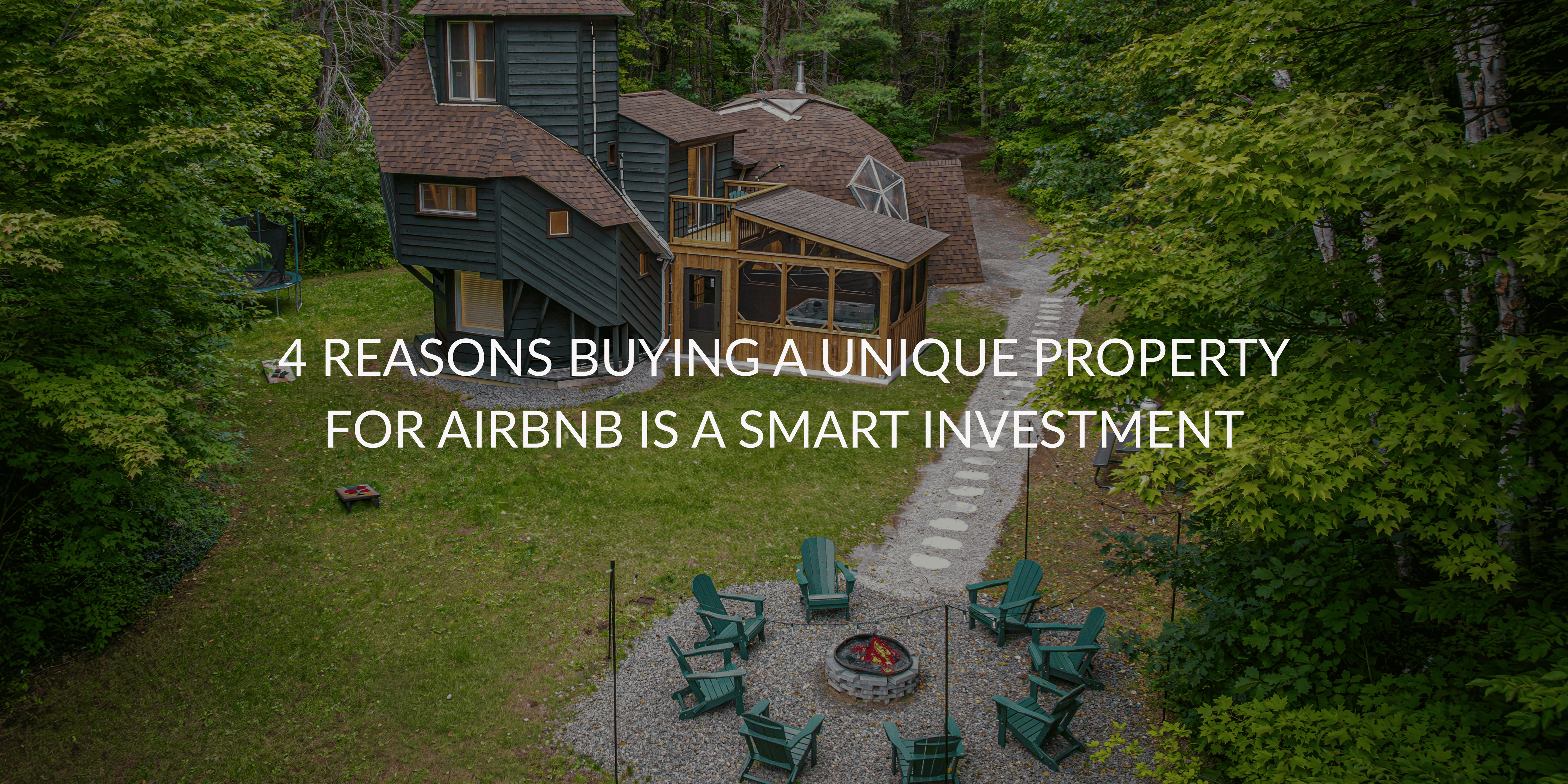 4 Reasons Buying a Unique Property for Airbnb Is a Smart Investment