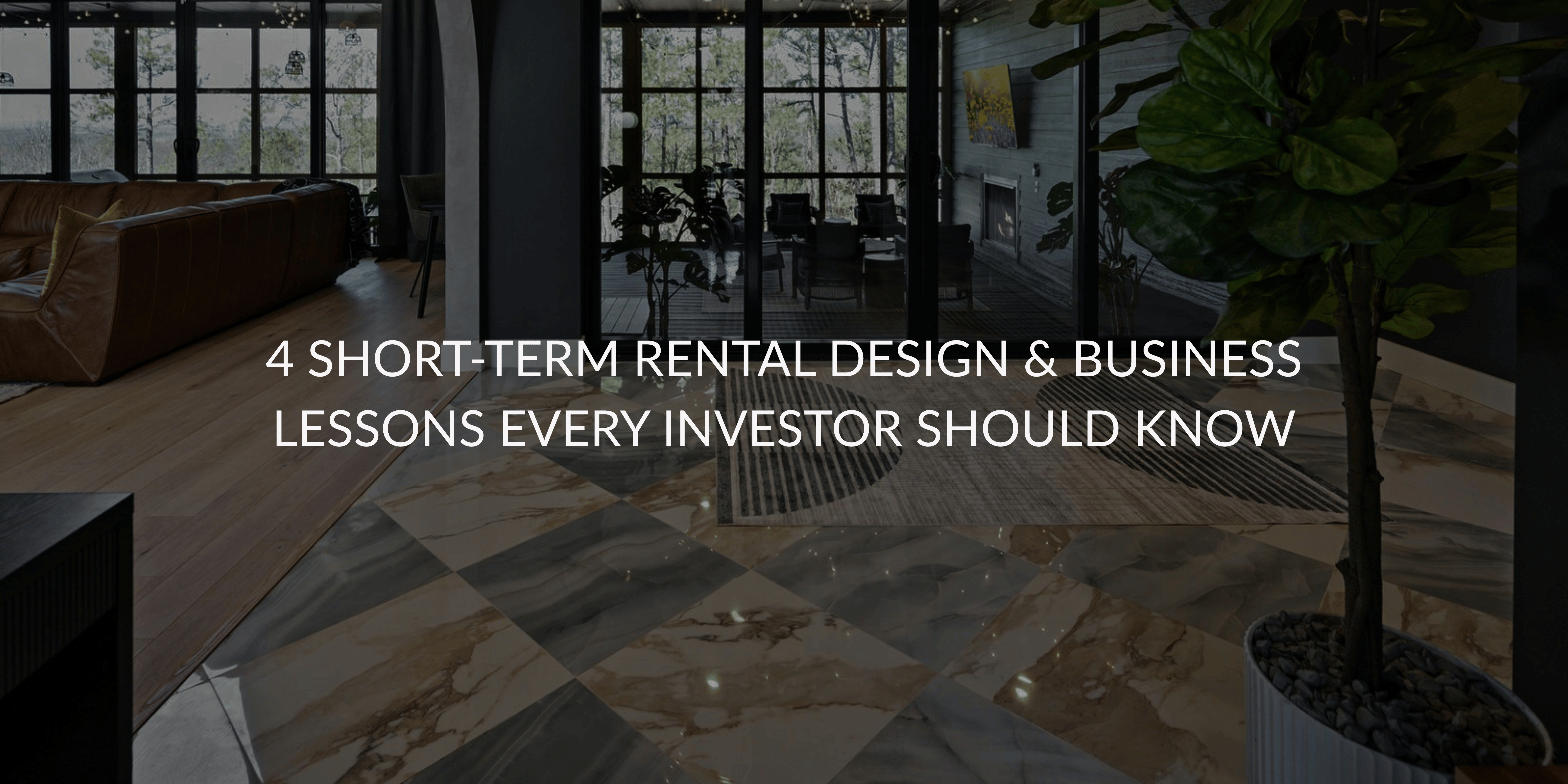 4 Short-Term Rental Design & Business Lessons Every Investor Should Know