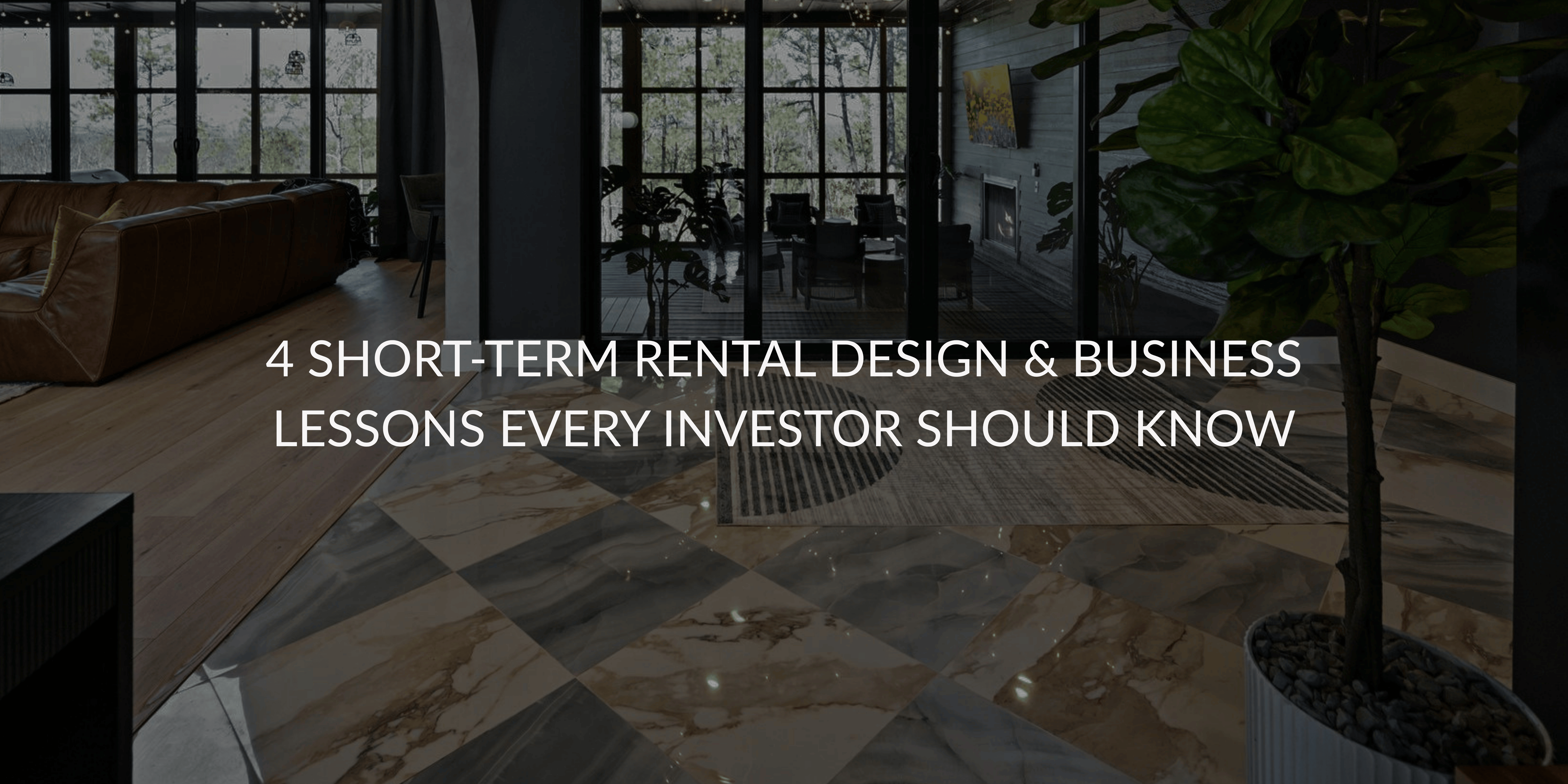 4 Short-Term Rental Design & Business Lessons Every Investor Should Know