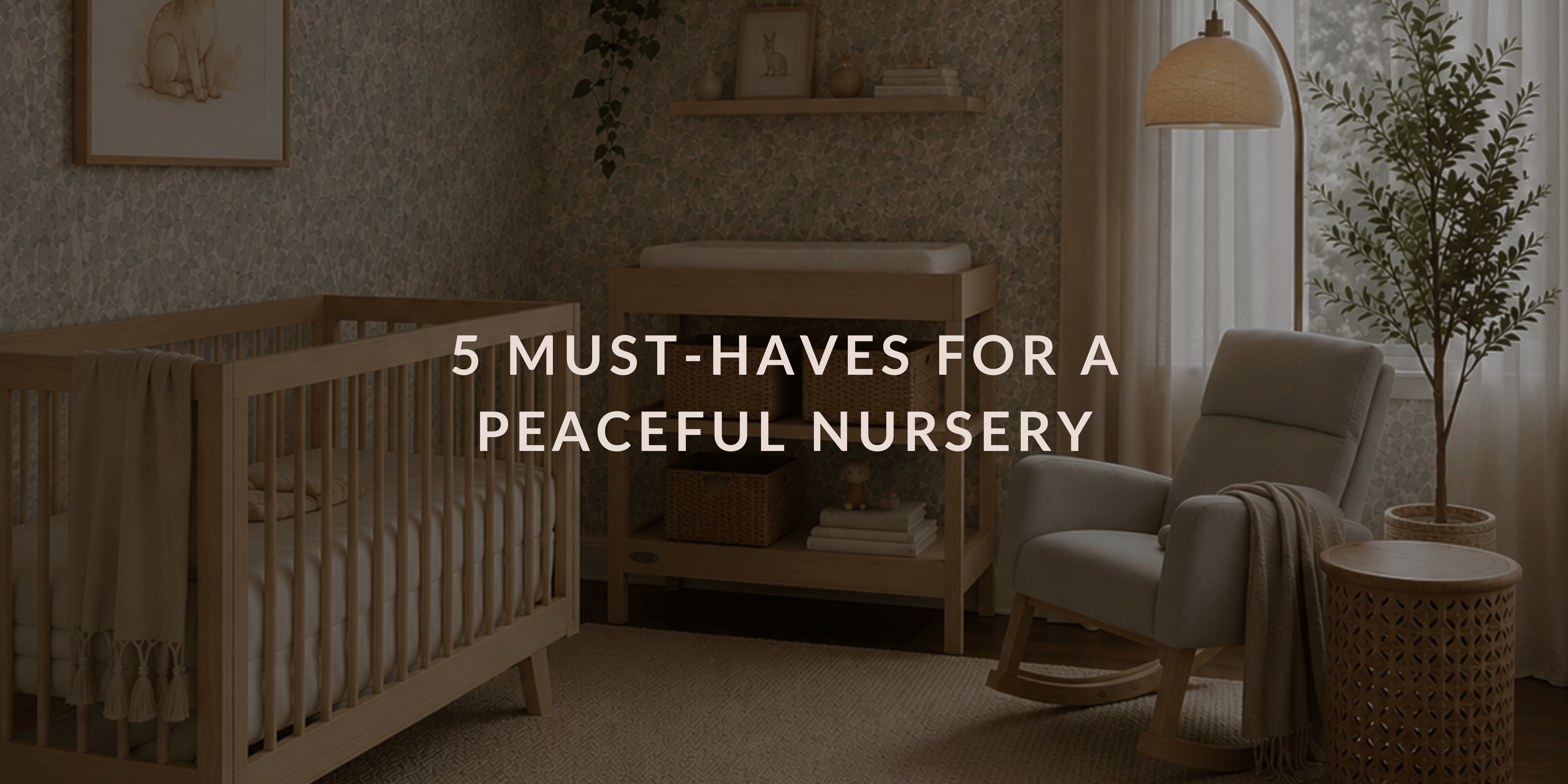5 Must-Haves for a Peaceful Nursery: Curated by a mom who had two under two