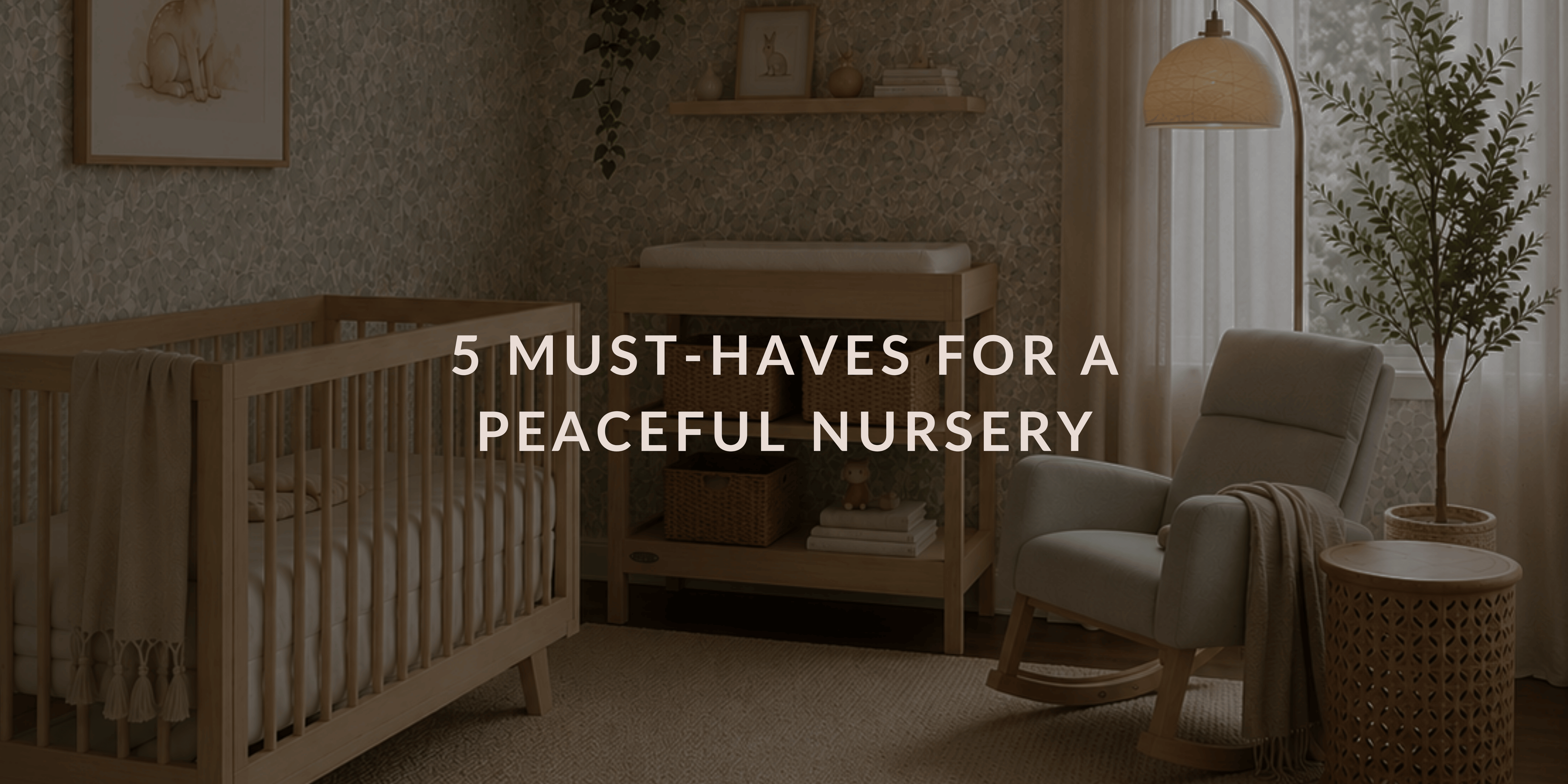 5 Must-Haves for a Peaceful Nursery: Curated by a mom who had two under two