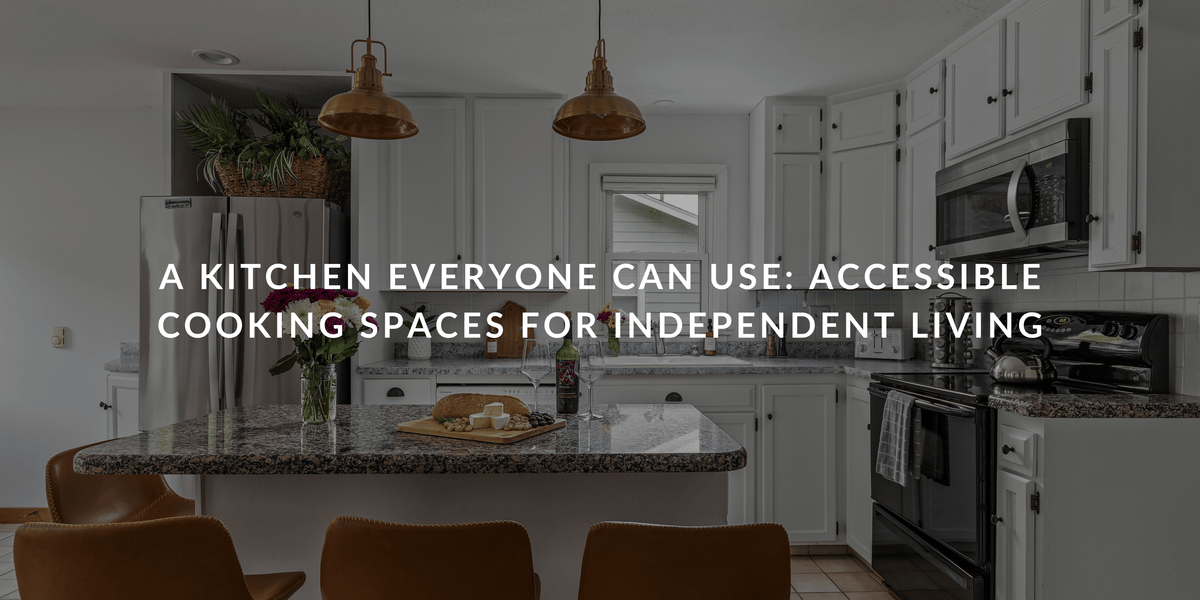 A Kitchen Everyone Can Use: Accessible Cooking Spaces for Independent Living