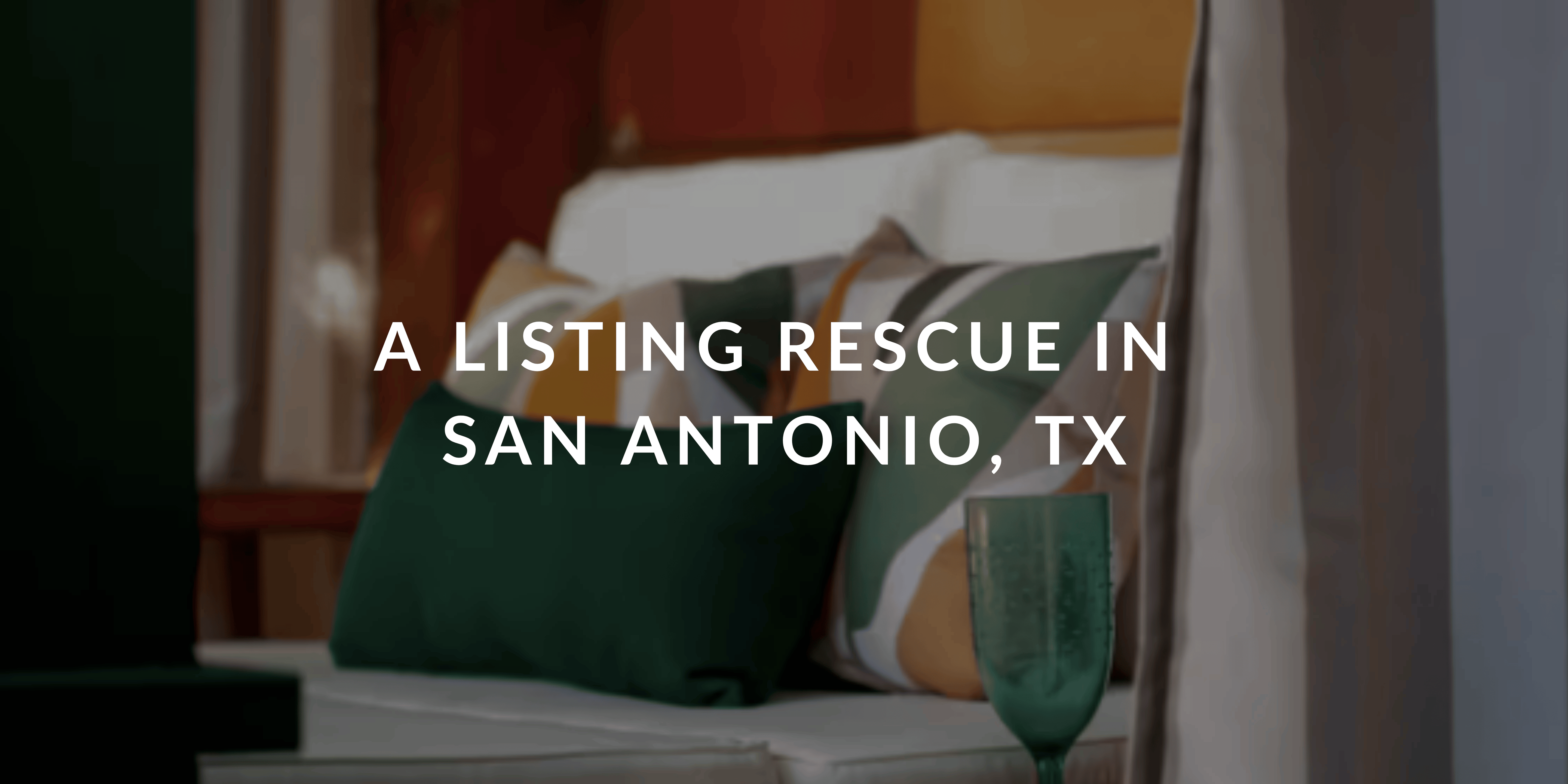 A Listing Rescue in San Antonio, TX