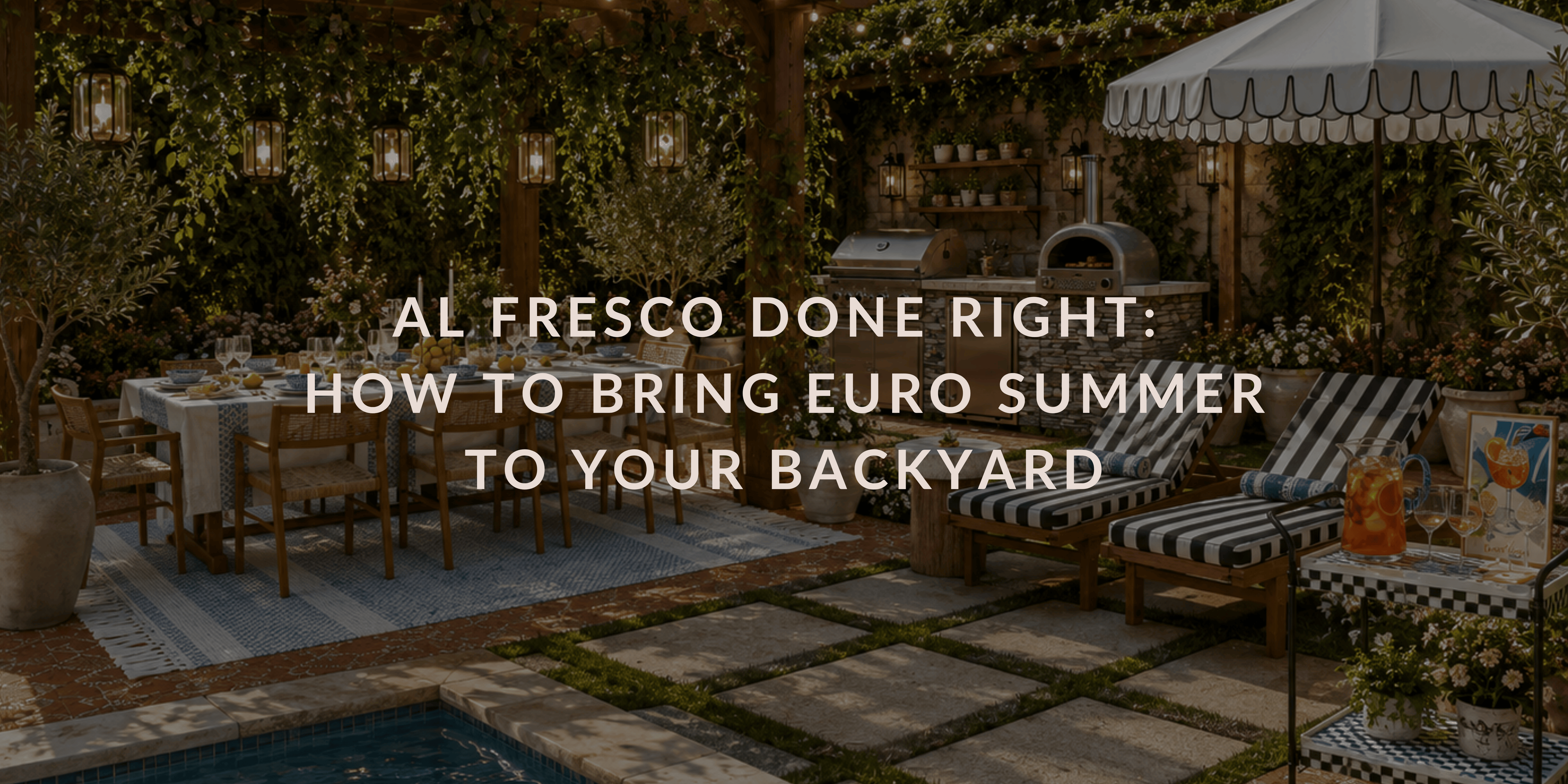 Al Fresco Done Right: How to Bring Euro Summer to Your Backyard