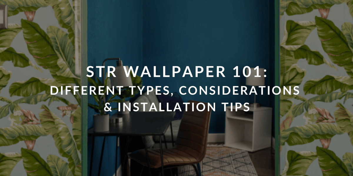 STR Wallpaper 101: Different Types, Considerations  & Installation Tips