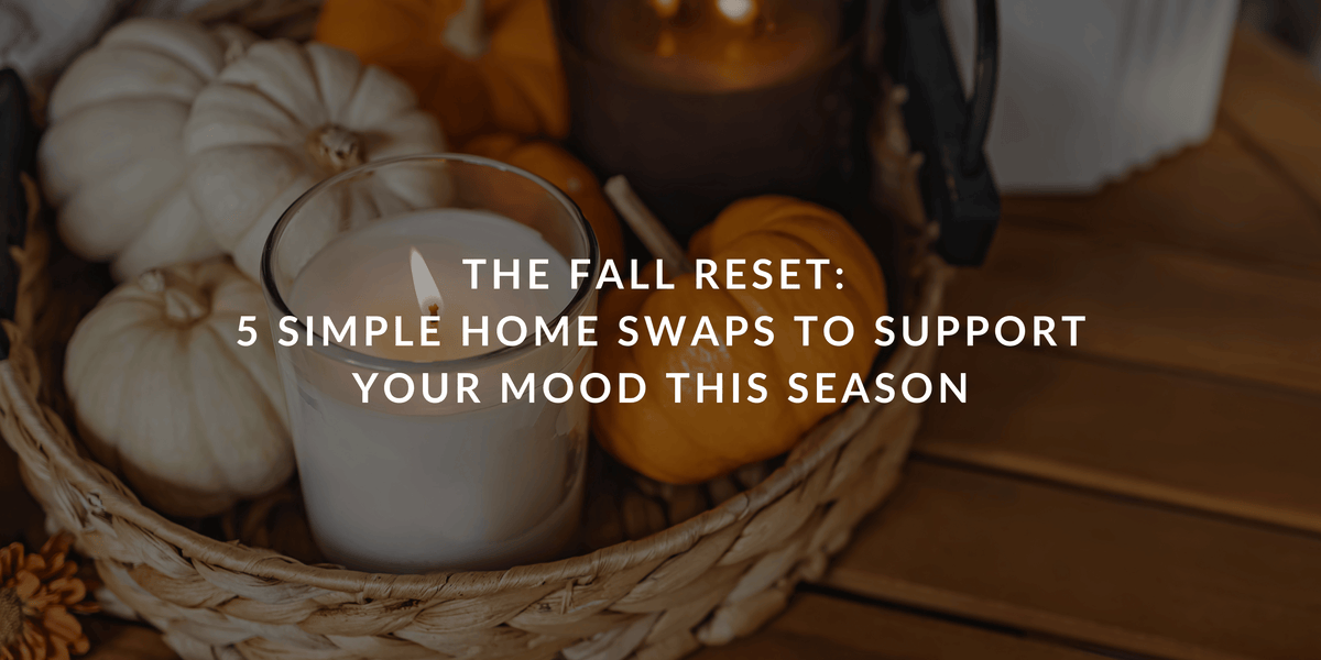 The fall reset: 5 simple home swaps to support your mood this season
