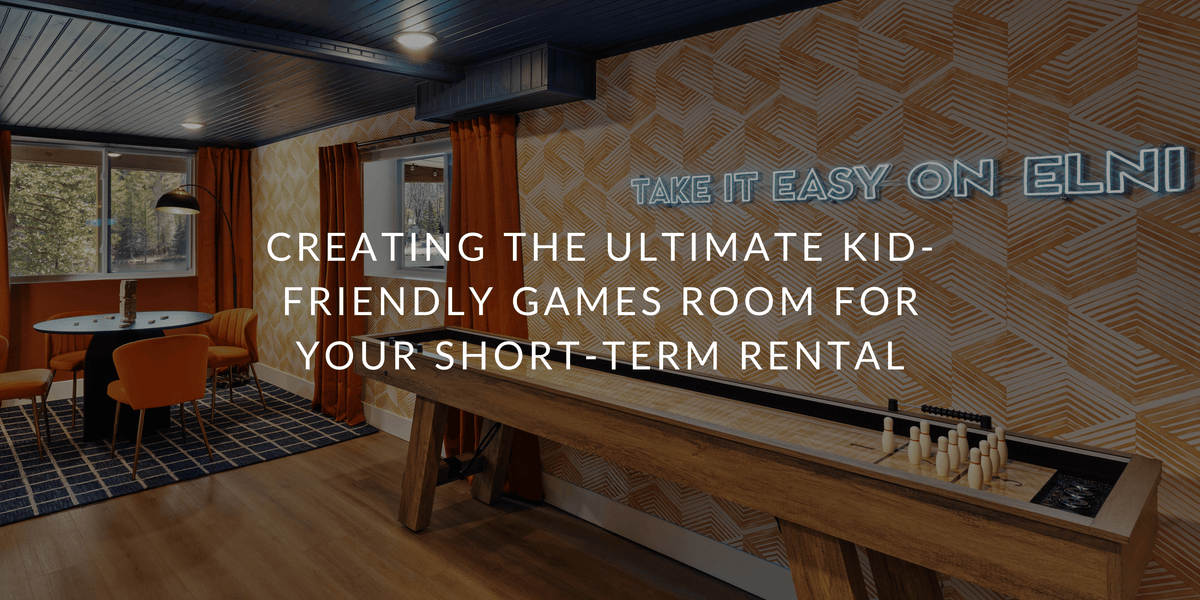 Creating the Ultimate Kid-Friendly Games Room for Your Short-Term Rental