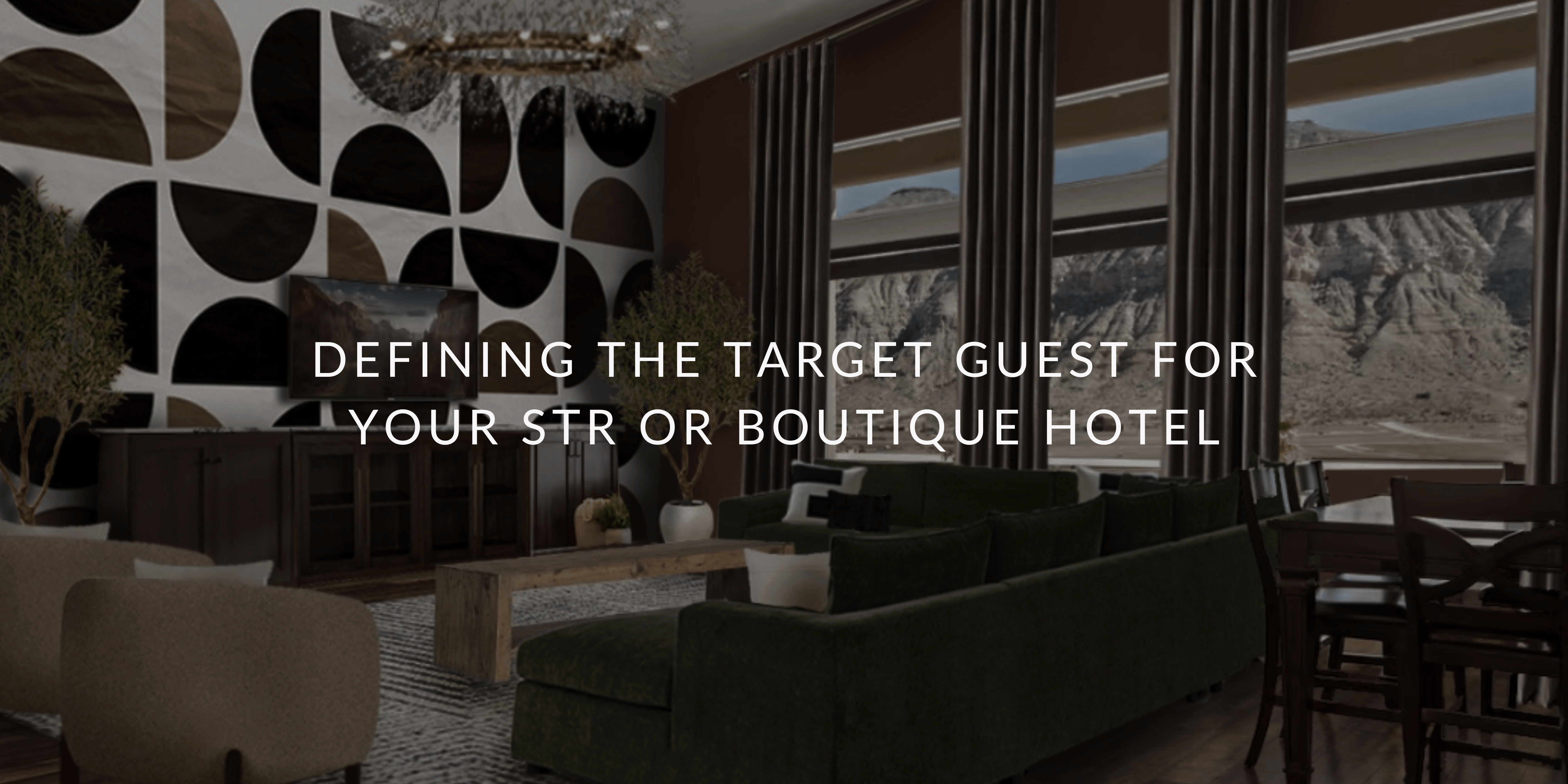 Defining Your Target Guest for Your STR or Boutique Hotel