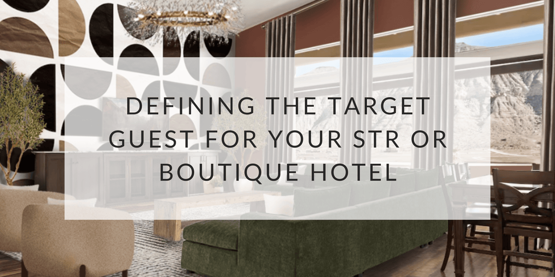 Defining Your Target Guest for Your STR or Boutique Hotel