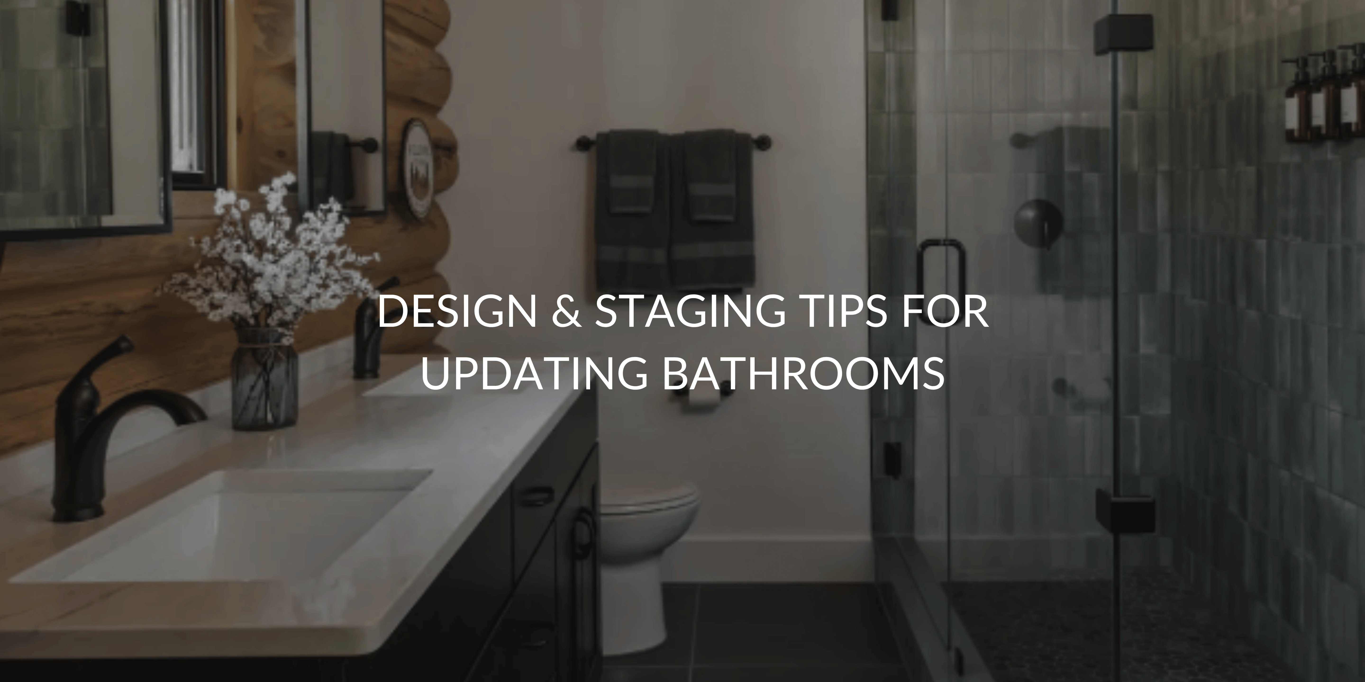 Design & Staging Tips for Updating Bathrooms