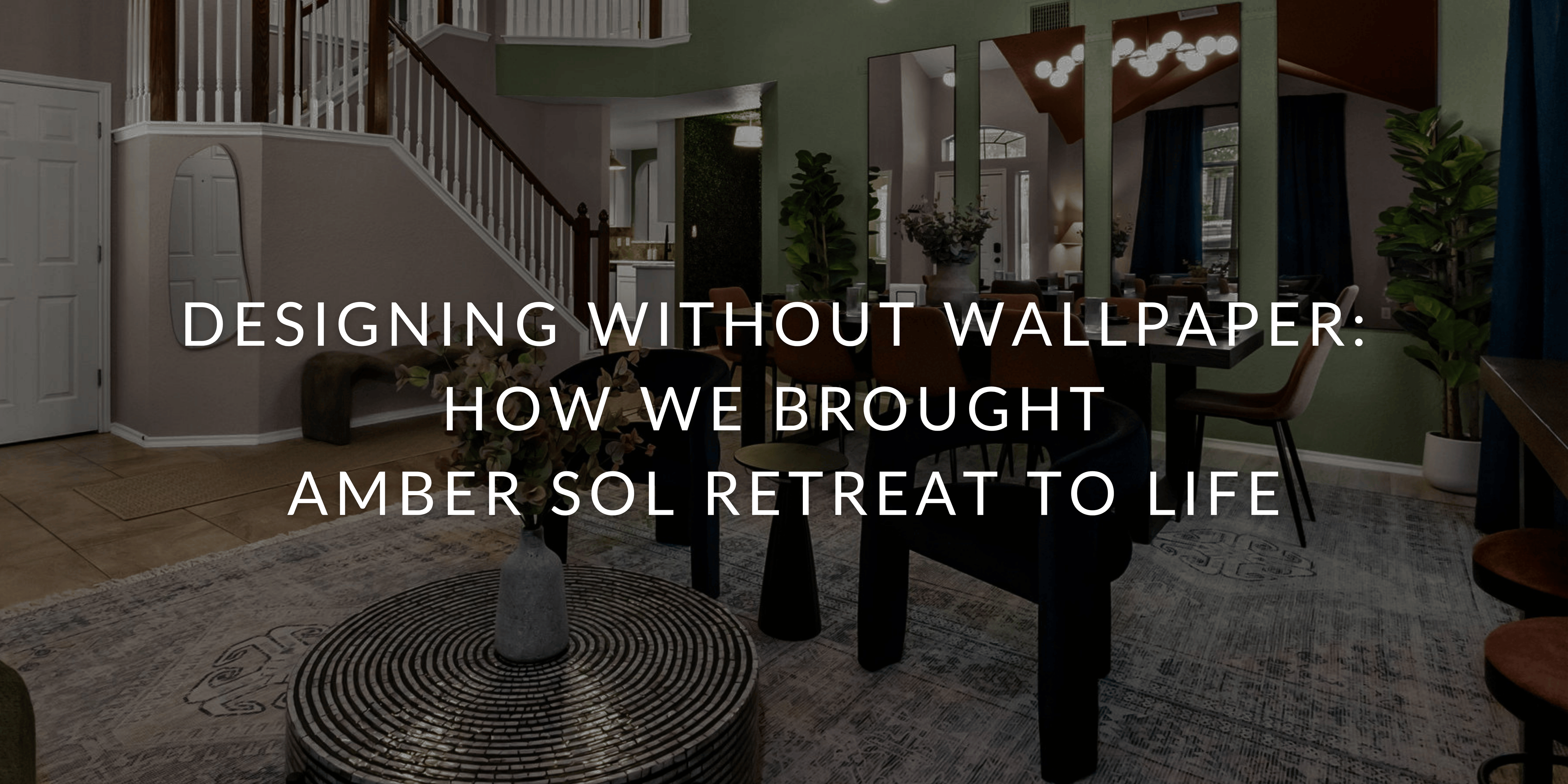 Designing Without Wallpaper: How We Brought Amber Sol Retreat to Life