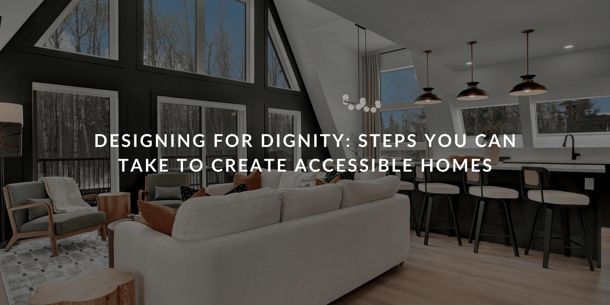Designing for Dignity: Steps You Can Take to Create Accessible Homes