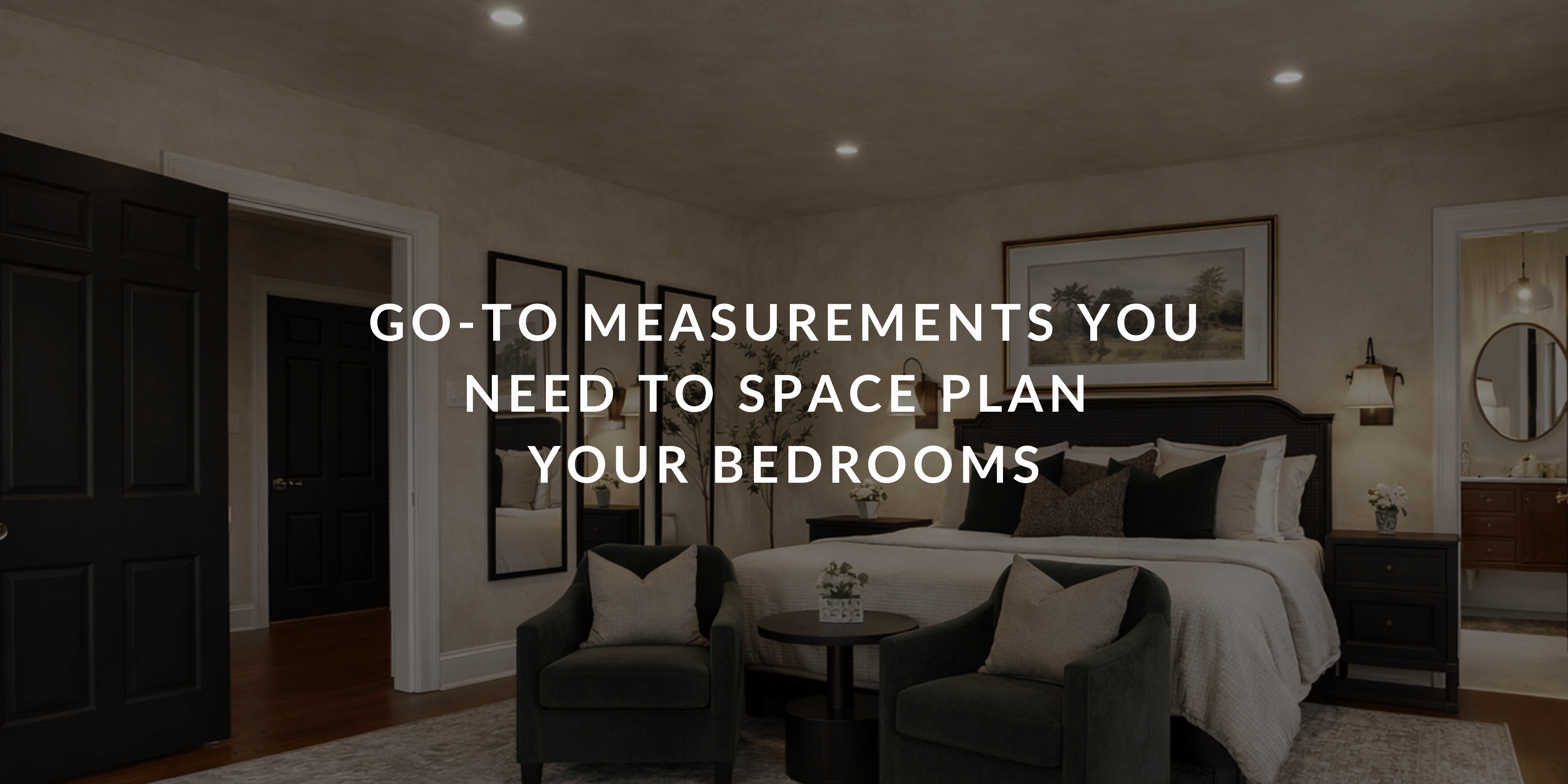 Go-to Measurements You Need to Space Plan Bedrooms