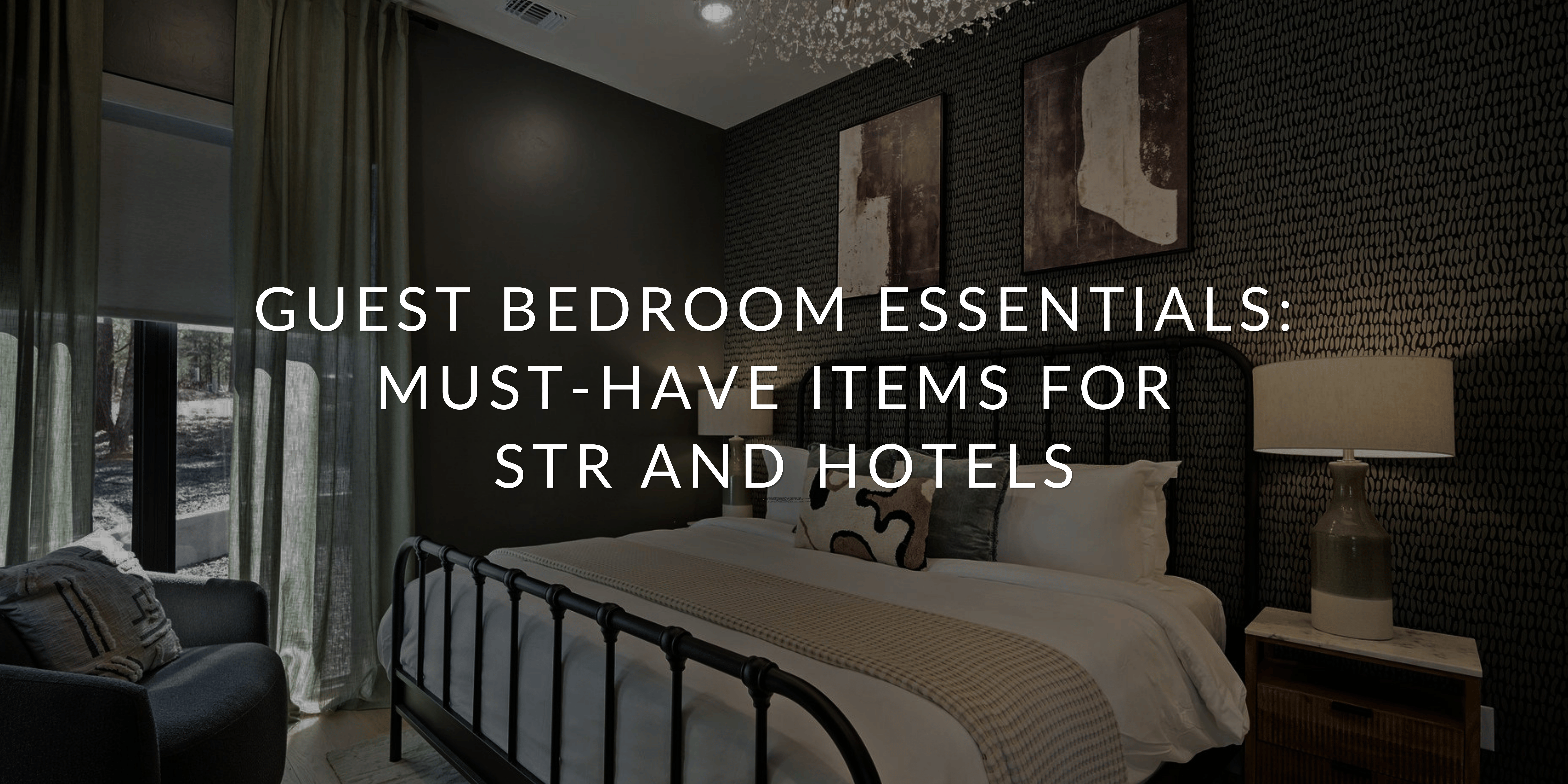 Guest Bedroom Essentials: Must-Have Items for Short-Term Rentals and Hotels