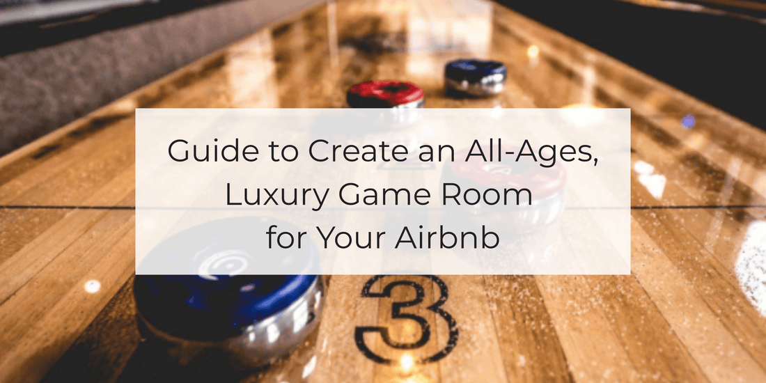 Guide to Create an All-Ages, Luxury Game Room for Your Airbnb