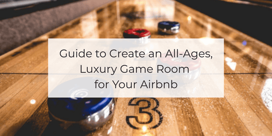 Guide to Create an All-Ages, Luxury Game Room for Your Airbnb