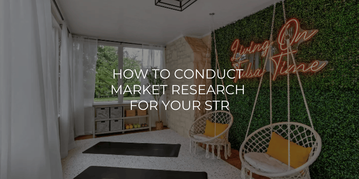 How to Conduct Market Research for Your Short-Term Rental