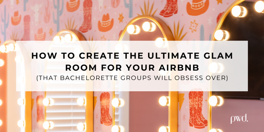 How to Create the Ultimate Glam Room for Your Airbnb (That Bachelorette Groups Will Obsess Over)