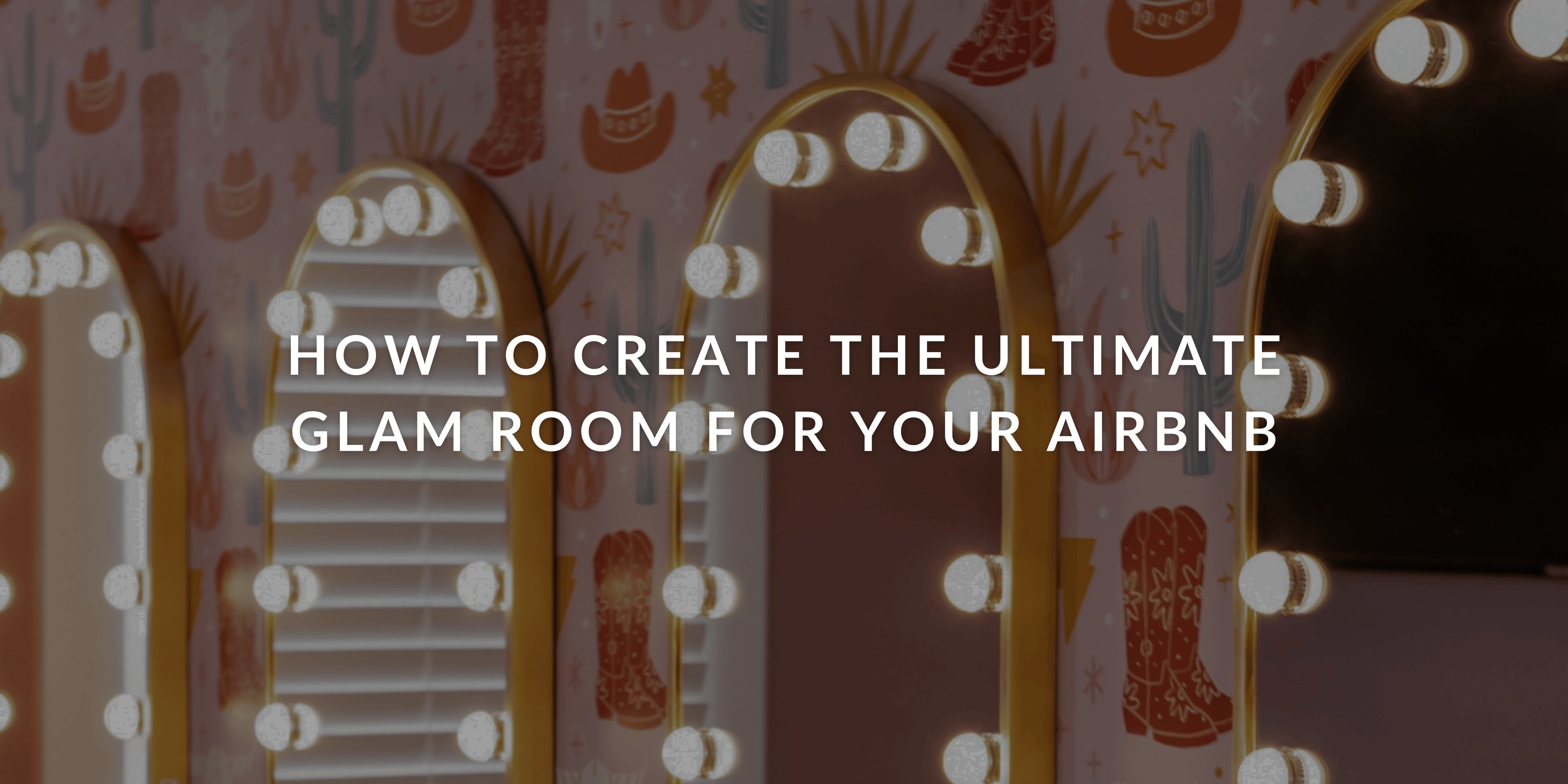How to Create the Ultimate Glam Room for Your Airbnb