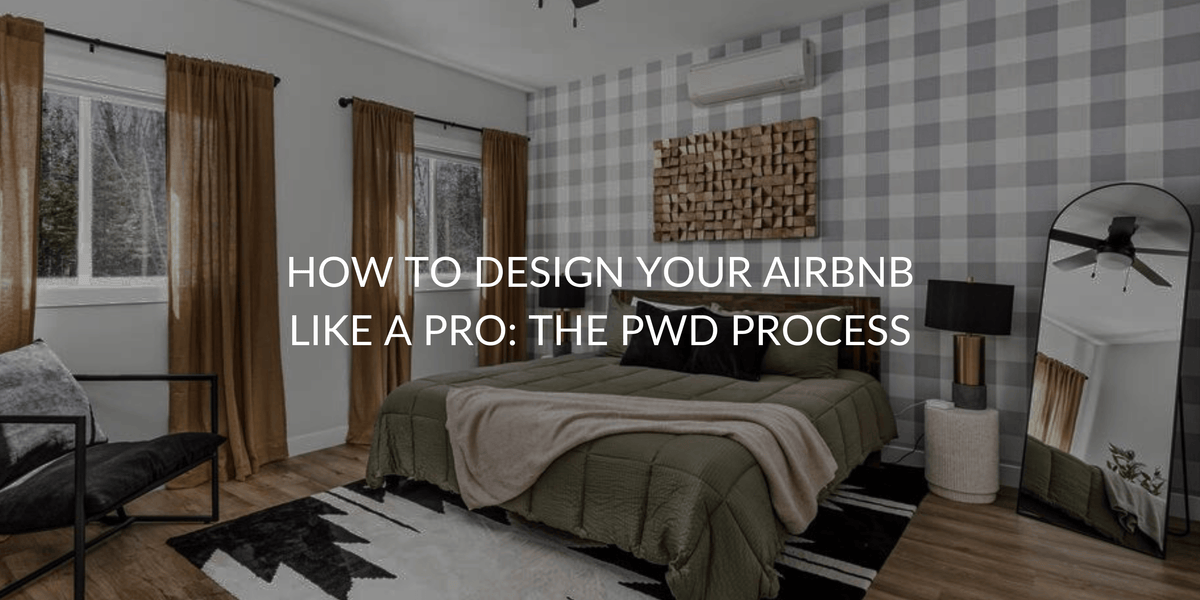 How to Design Your Airbnb Like a Pro: The PWD Process