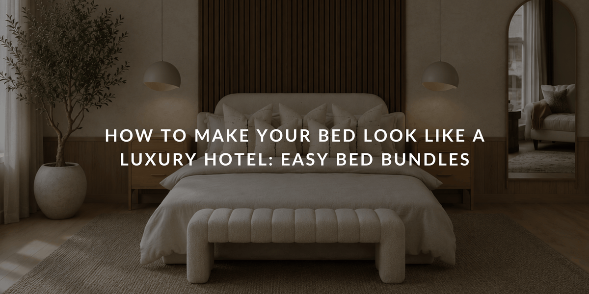 How to Make Your Bed Look Like a Luxury Hotel: Easy Bed Bundles
