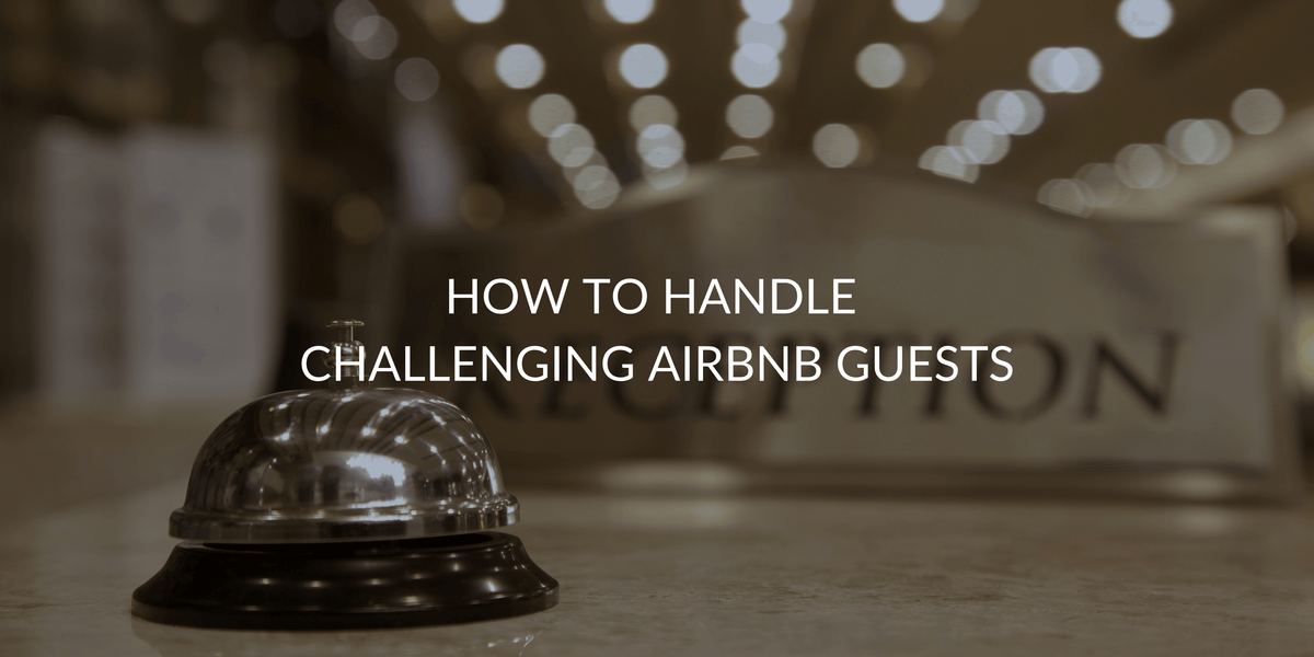 How to Handle Challenging Airbnb Guests