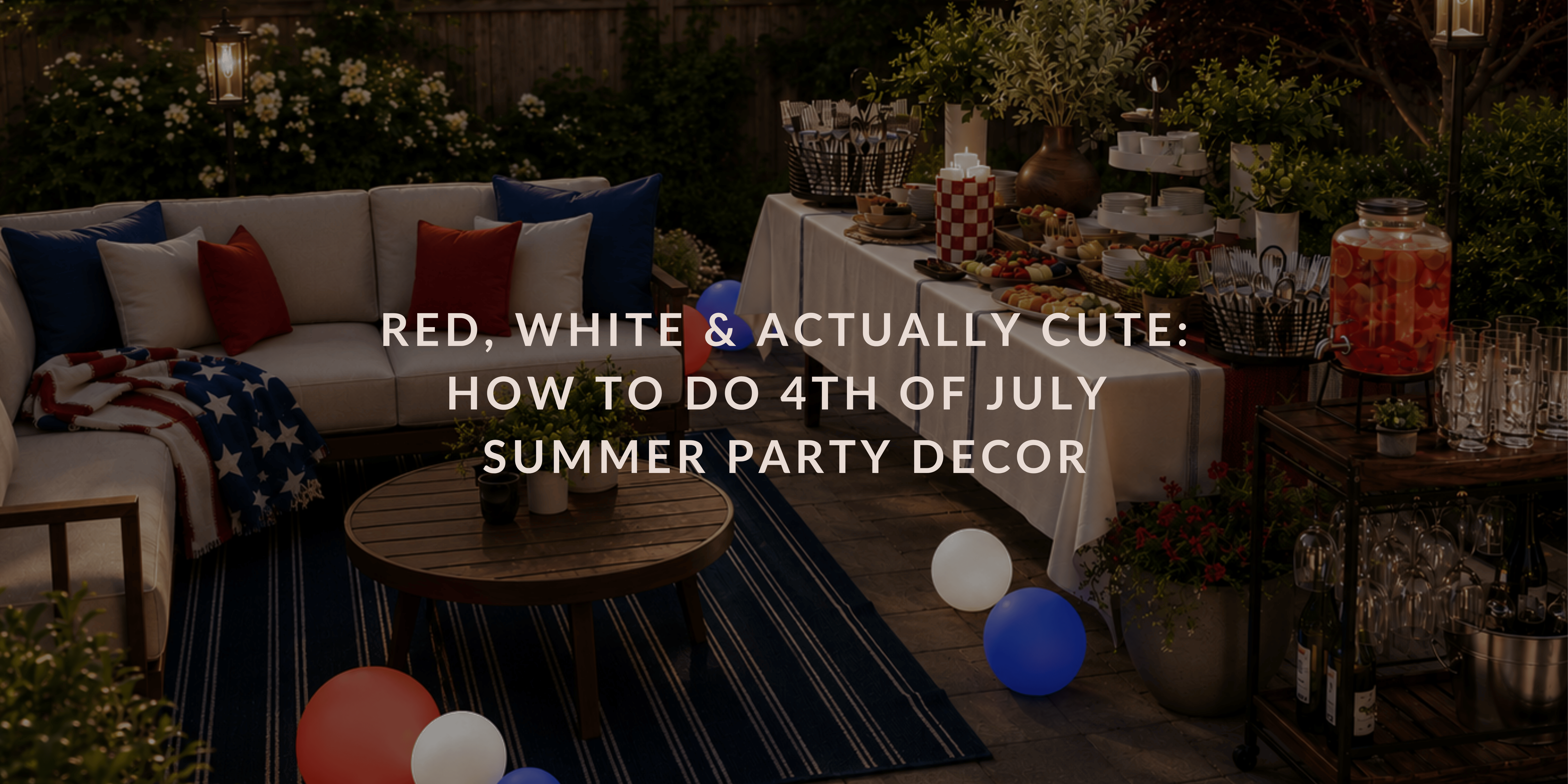 Red, White & Actually Cute: How to do 4th of July summer party decor