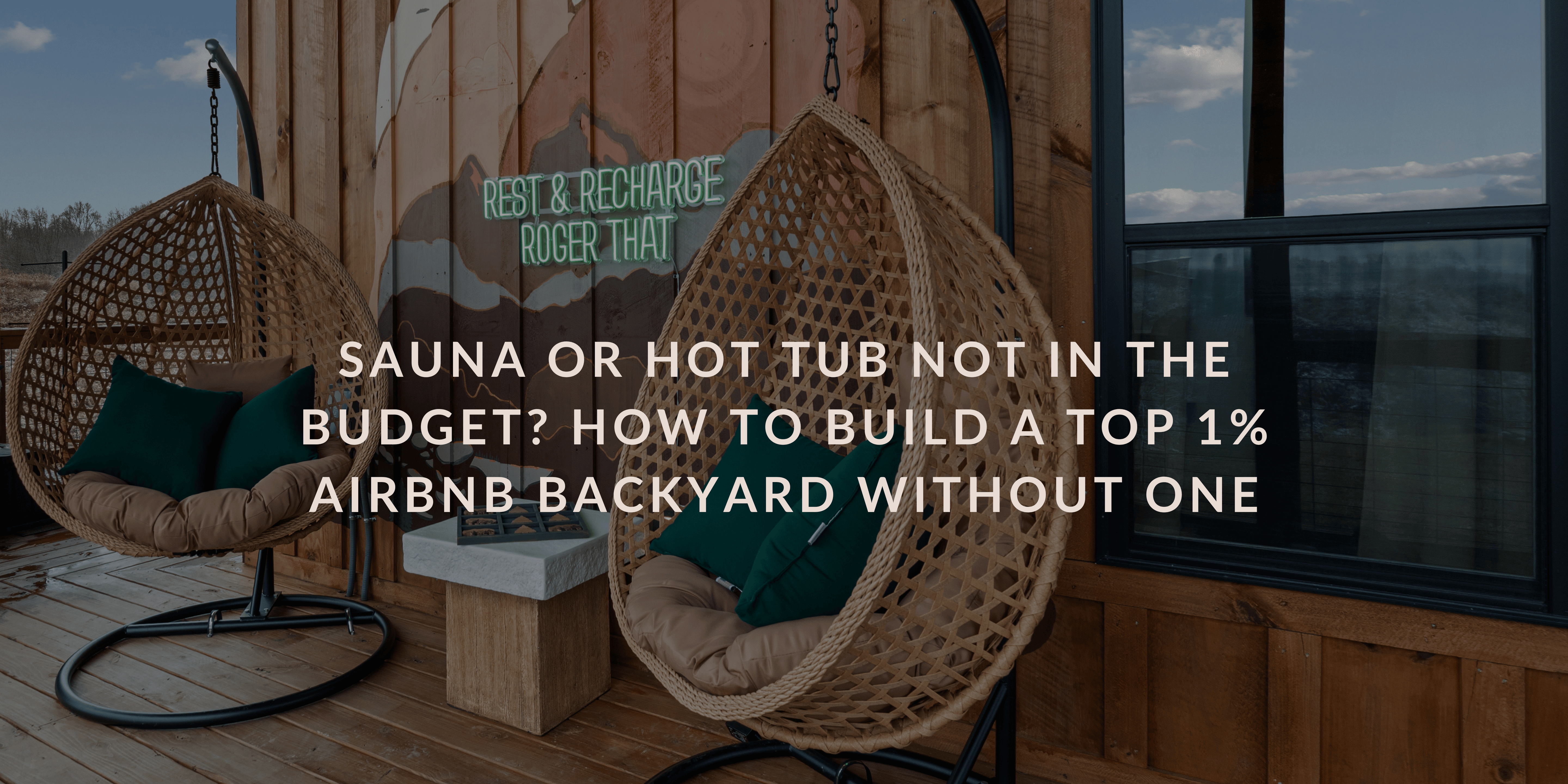 Sauna or Hot Tub Not in the Budget? How to Build a Top 1% Airbnb Backyard without one