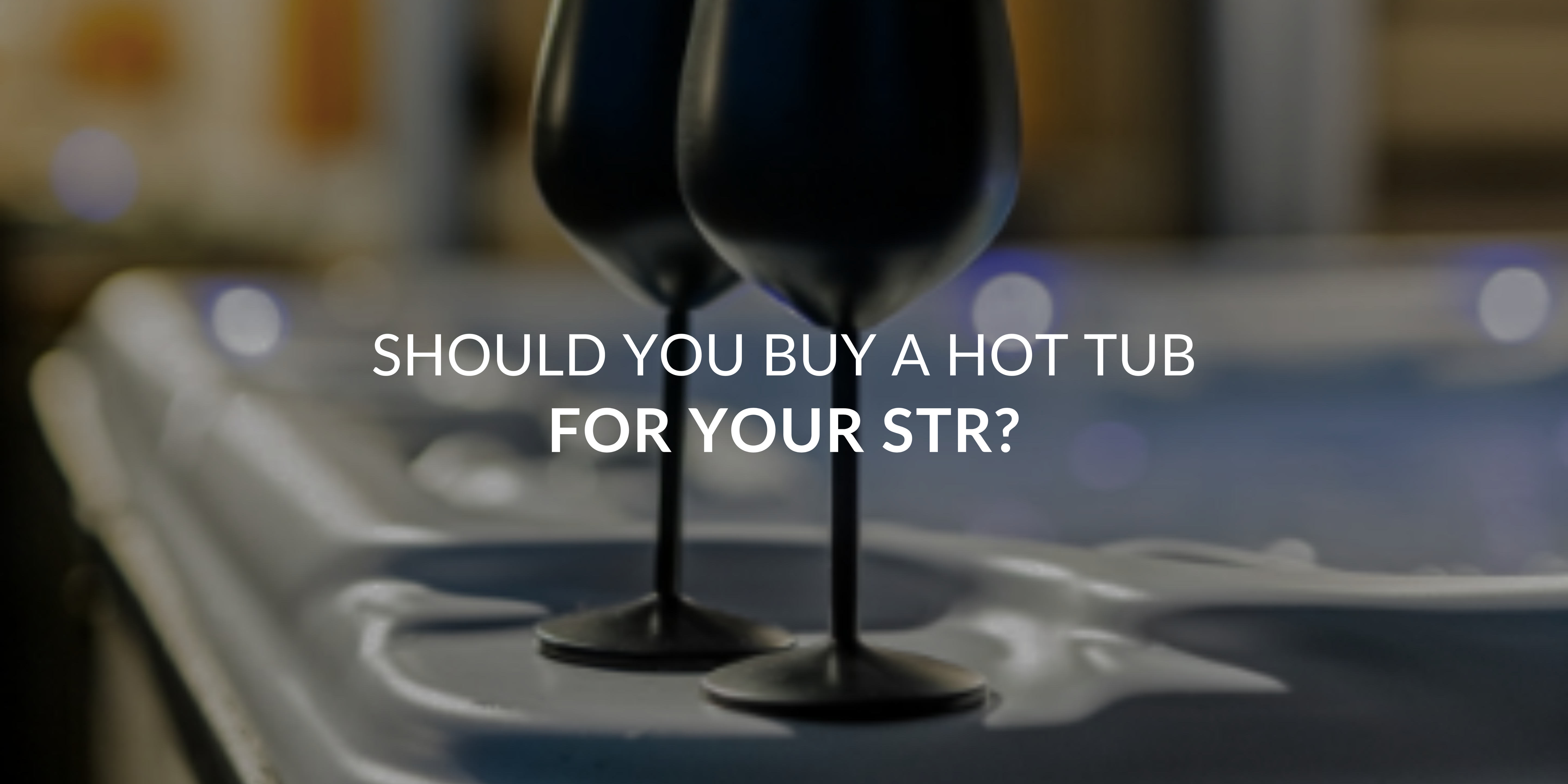 Will a Hot Tub Make or Break Your STR Listing?
