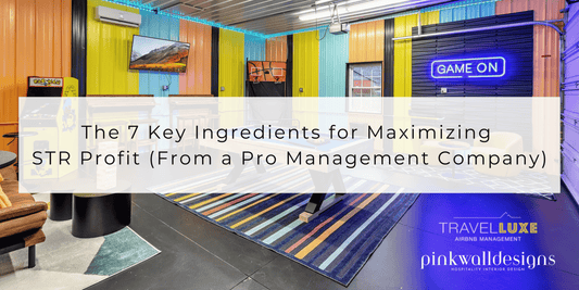 The 7 Key Ingredients for Maximizing STR Profit (From a Pro Management Company)