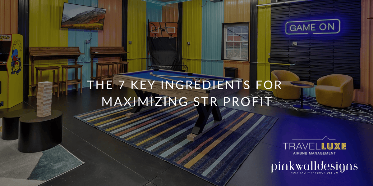 The 7 Key Ingredients for Maximizing STR Profit (From a Pro Management Company)